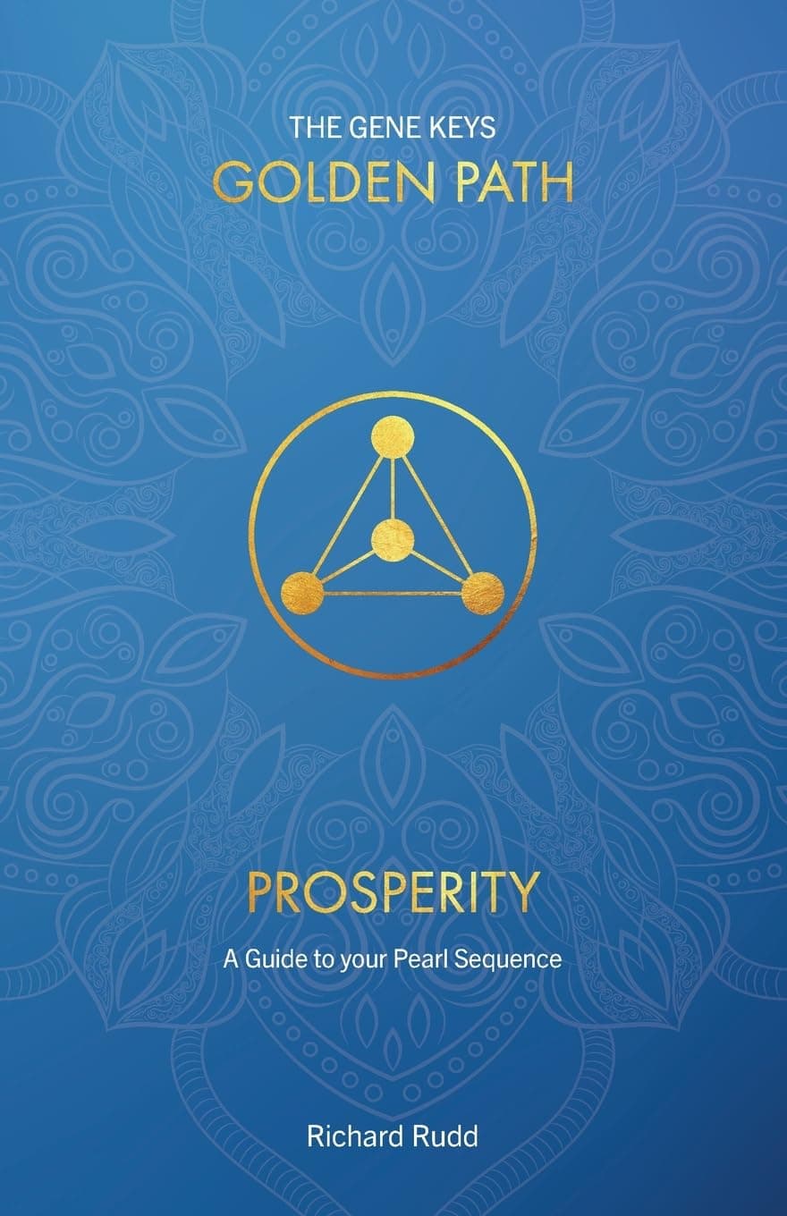 Prosperity: A guide to your Pearl Sequence: 3 (The Gene Keys Golden Path)