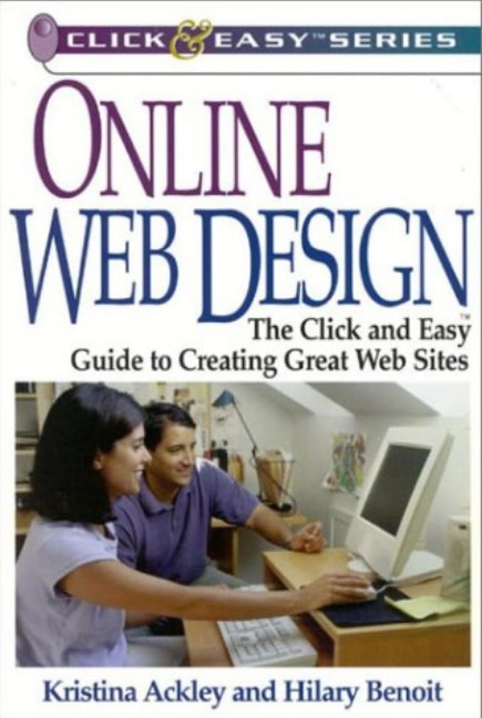 Online Web Design: The Click and Easy Guide to Creating Great Websites (Click & Easy): The Click & Easy Guide to Creating Great Websites (Click & Easy Series) Paperback – Illustrated, 1 Aug. 2001