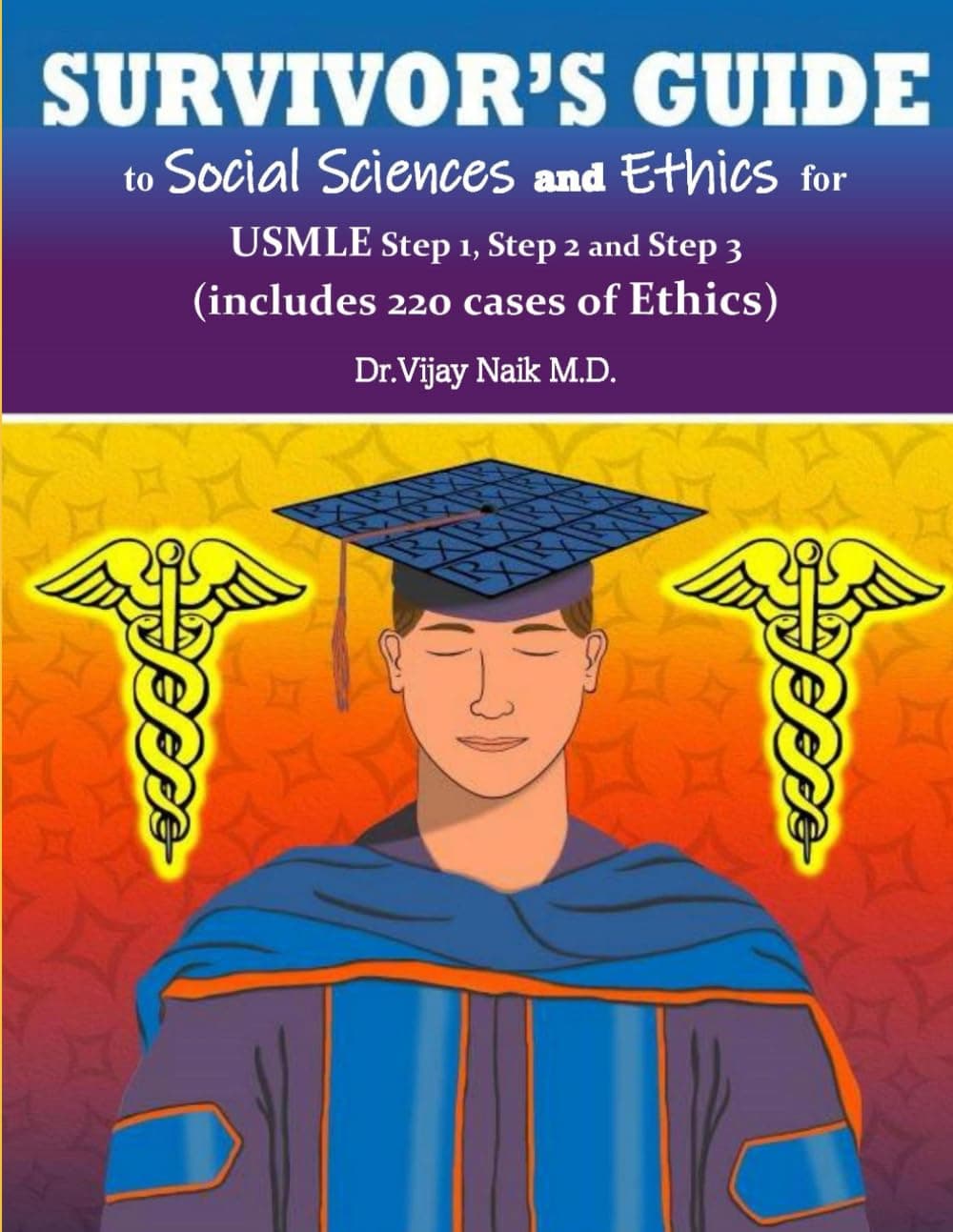 SURVIVOR’S GUIDE TO SOCIAL SCIENCES & ETHICS USMLE Step 1, Step 2CK, & Step 3 EDITION I: (Includes 200+ Cases of Ethics): SURVIVORS EXAM PREP
