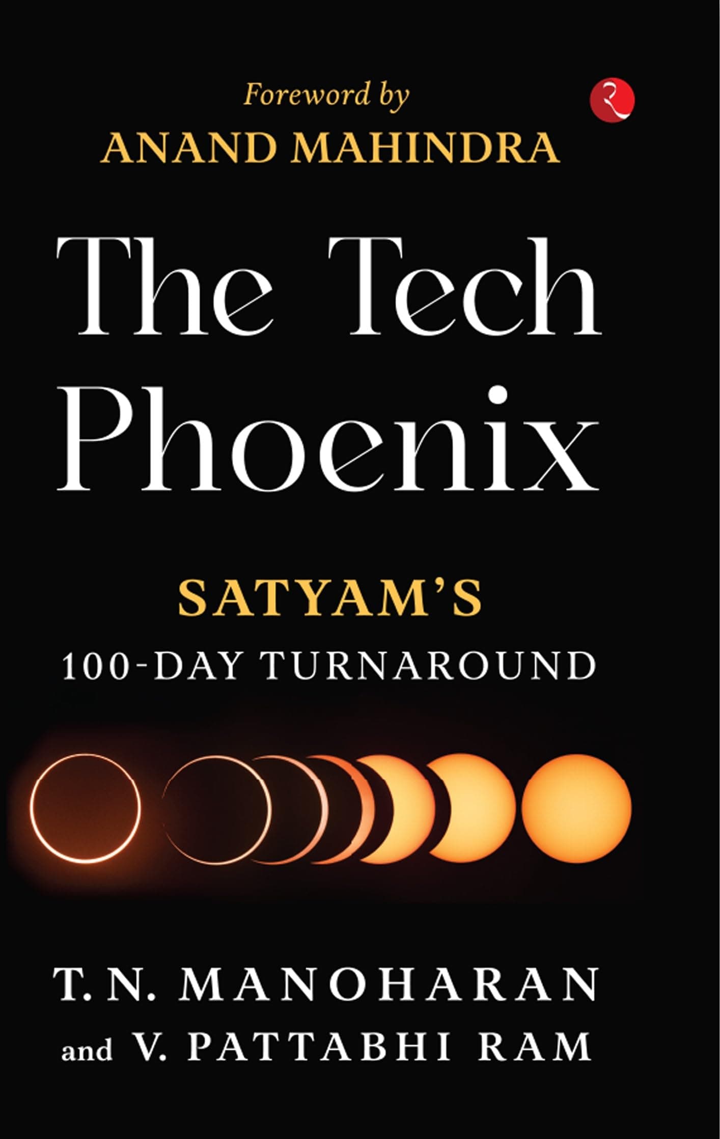 THE TECH PHOENIX: Satyam's 100 Day Turnaround