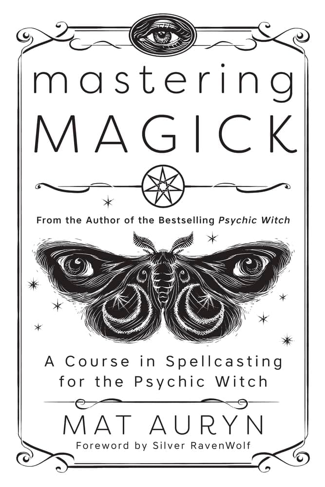 Mastering Magick: A Course in Spellcasting for the Psychic Witch (Mat Auryn's Psychic Witch) Paperback – October 8, 2022