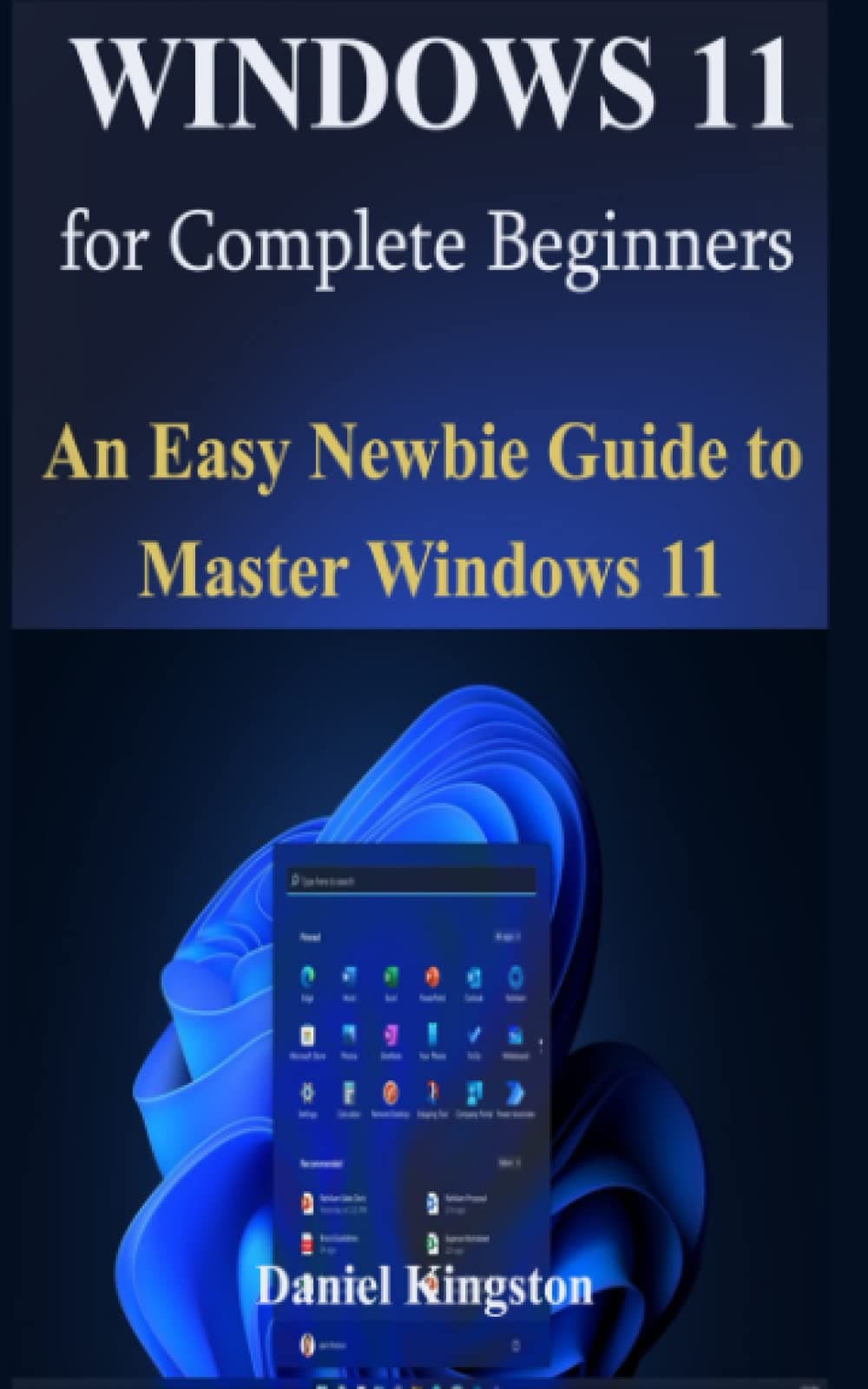 Windows 11 for Complete Beginners: An Easy Newbie Guide to Master Windows 11