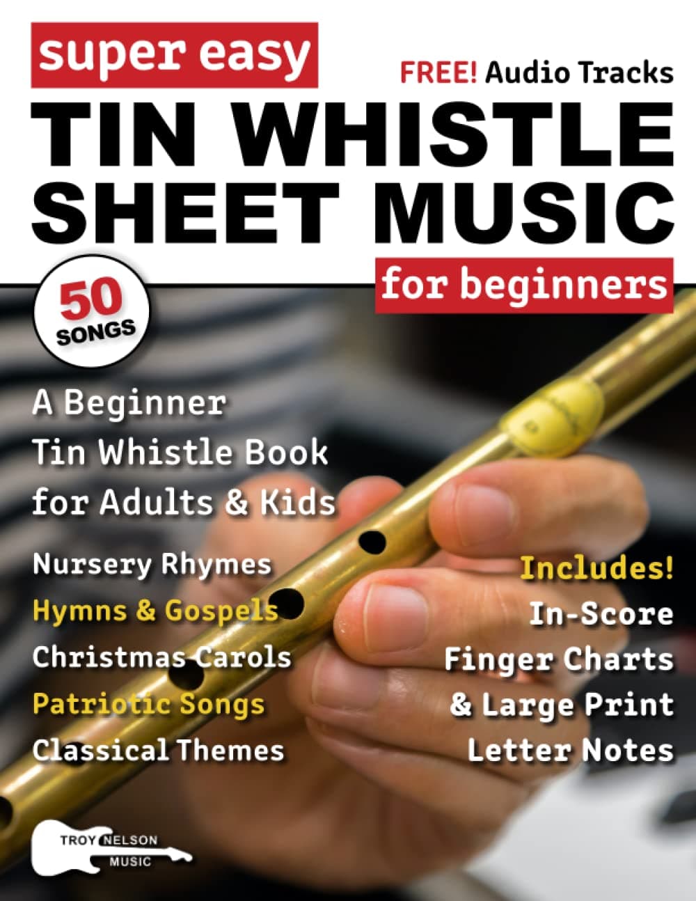 Super Easy Tin Whistle Sheet Music for Beginners: A Beginner Tin Whistle Book for Adults and Kids—50 Songs with Big Letter Notes and Tin Whistle TABs! (Large Print Letter Notes Sheet Music)