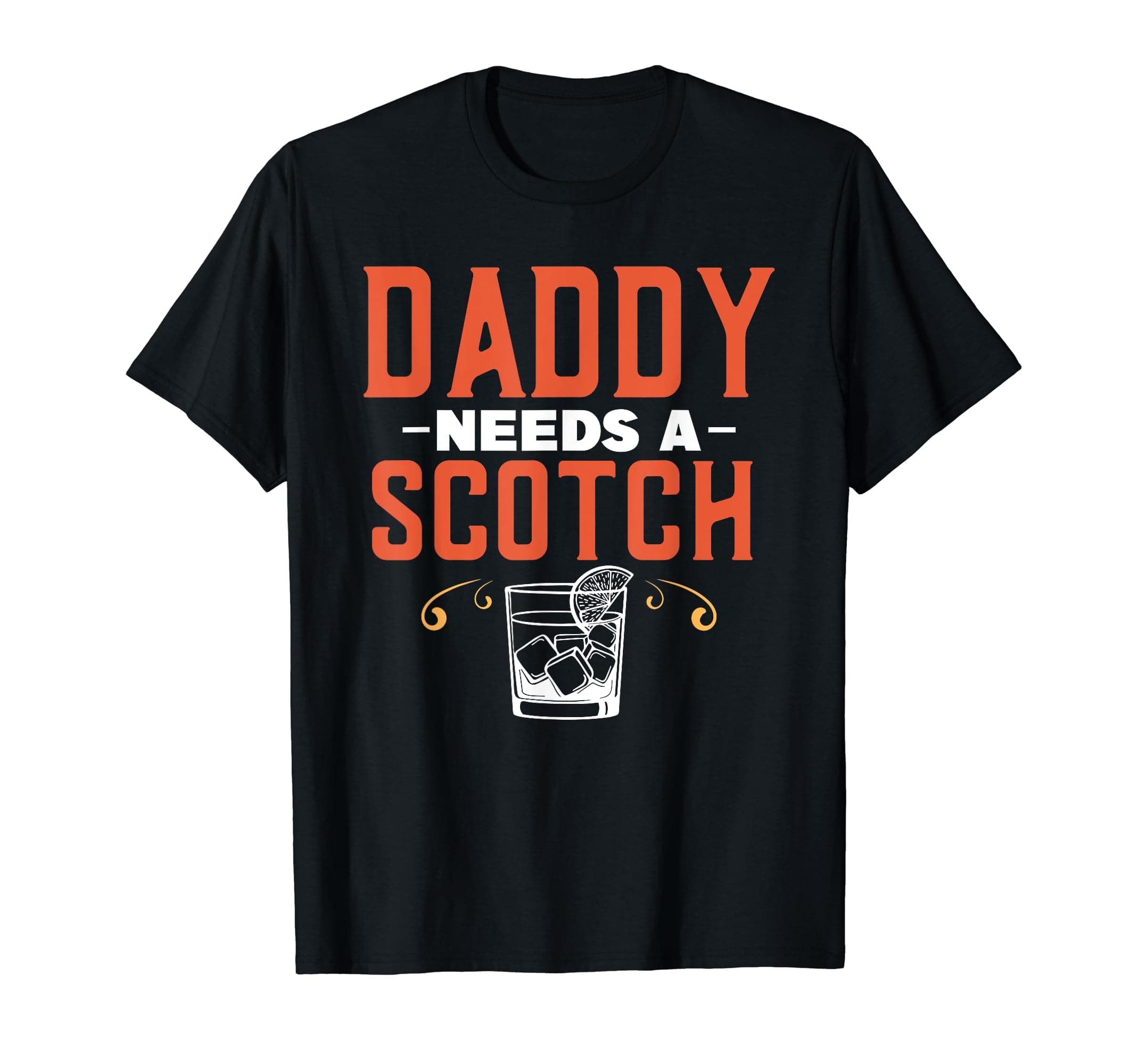 Daddy Needs A Scotch Party Alcohol Drinking Drinker Drink T-Shirt