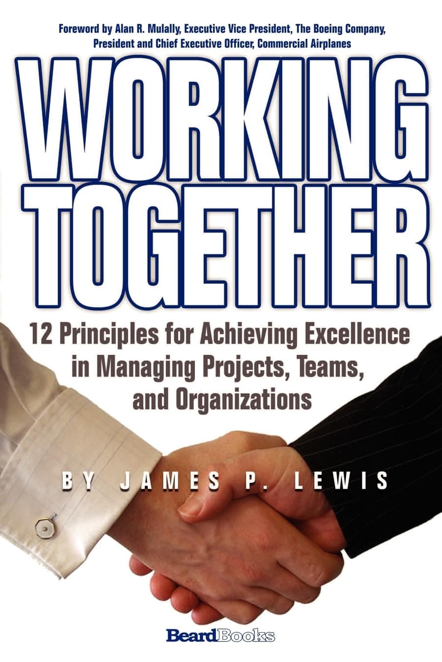 Working Together: 12 Principles for Achieving Excellence in Managing Projects, Teams, and Organizations