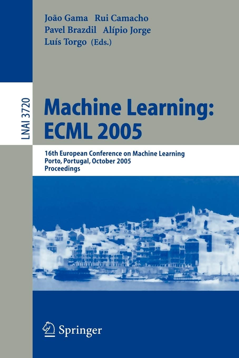 Machine Learning: ECML 2005: 16th European Conference on Machine Learning, Porto, Portugal, October 3-7, 2005, Proceedings (Lecture Notes in Computer Science, 3720)