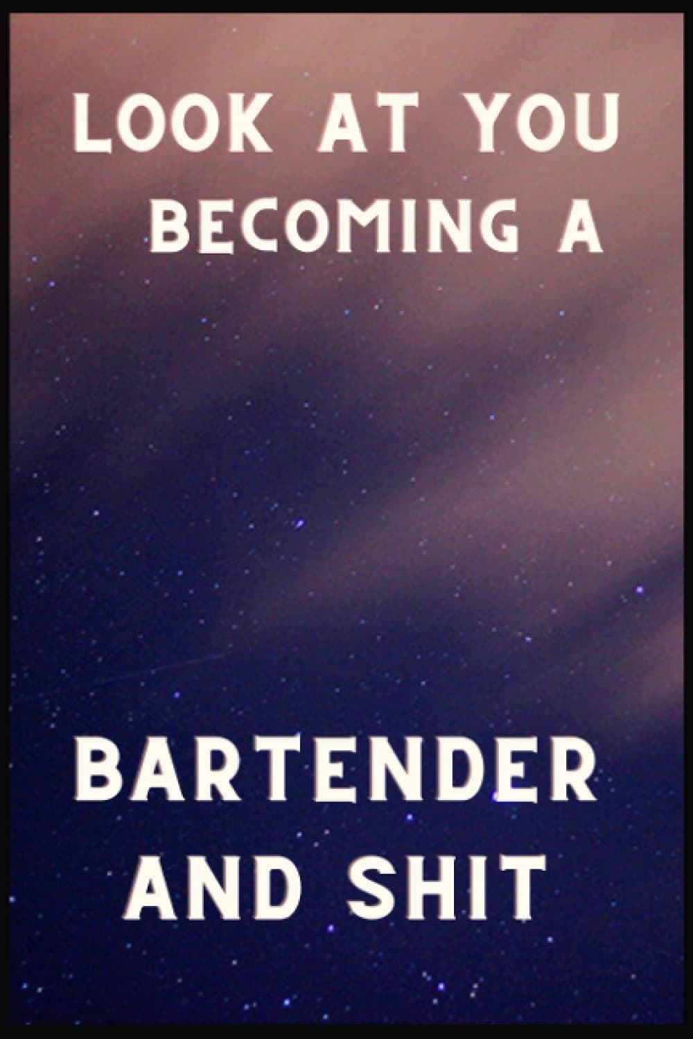 Look at you becoming a bartender and shit: bartender licensing for dad for men & women Notebook, father's day