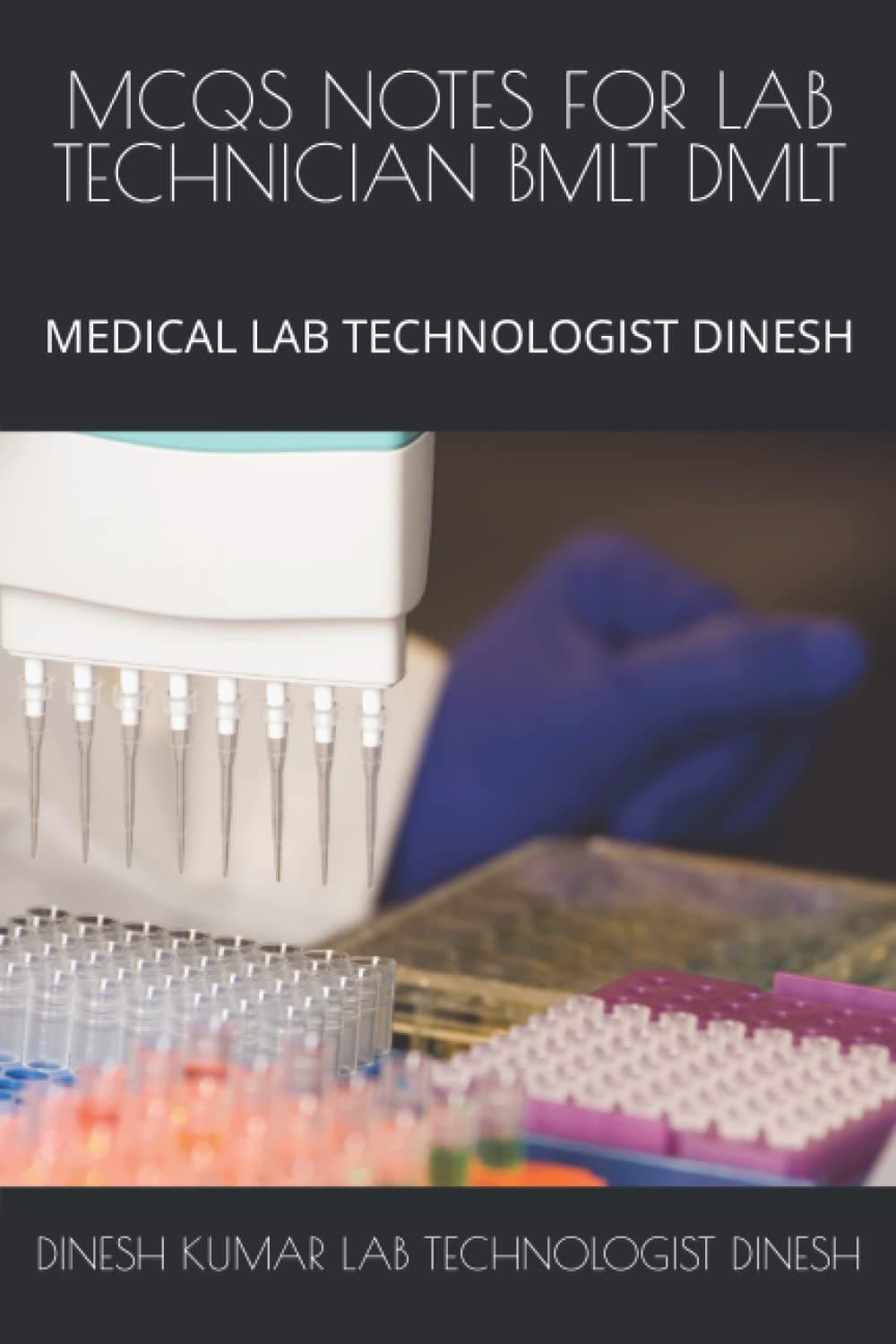 MCQS NOTES FOR LAB TECHNICIAN BMLT DMLT: MEDICAL LAB TECHNOLOGIST DINESH