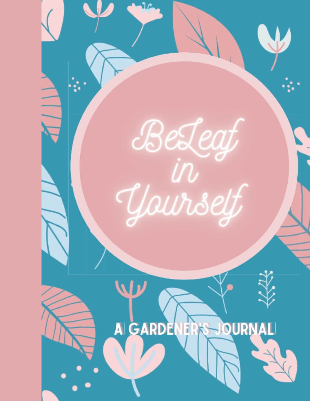 BeLeaf in Yourself: A Gardener’s Journal