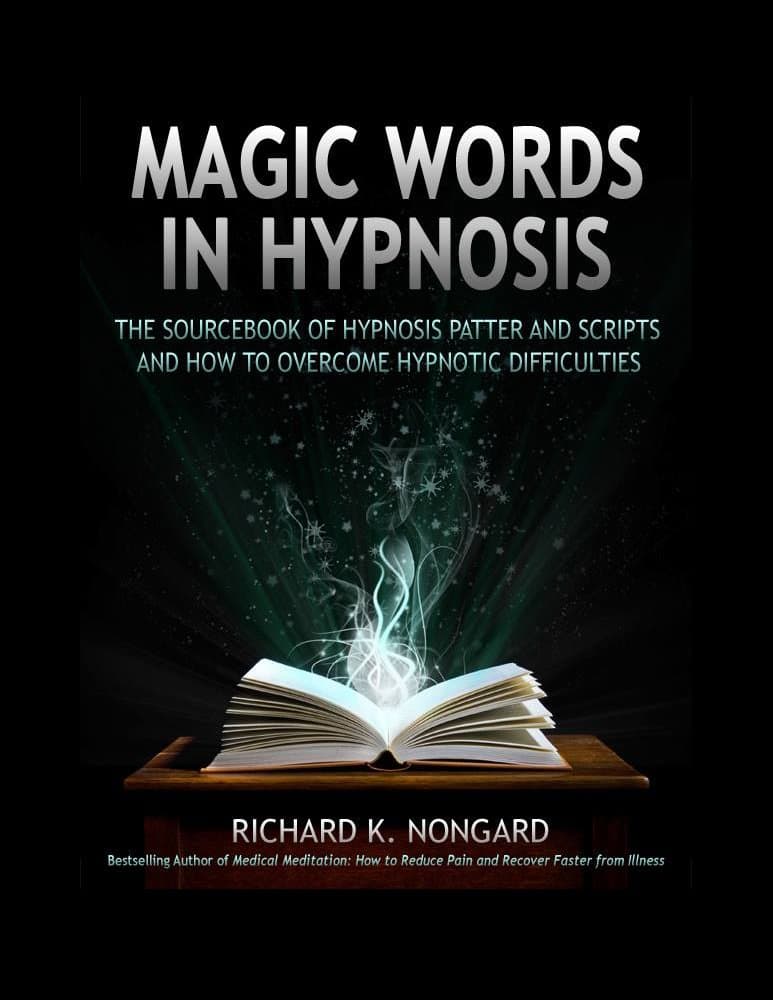 Magic Words in Hypnosis: The Sourcebook Of Hypnosis Patter and Scripts And How To Overcome Hypnotic Difficulties Kindle Edition