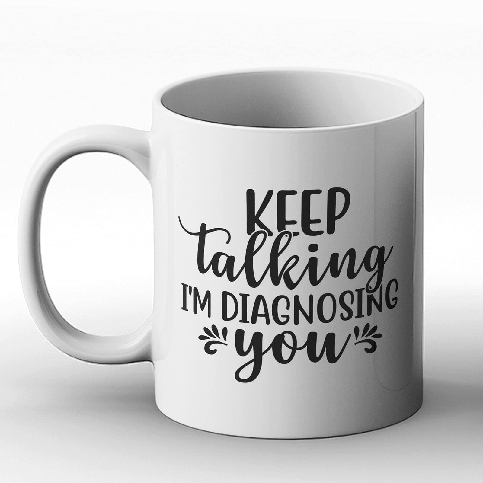 Ltd - Keep Talking I'm Diagnosing You - Gift Mug, Ceramic, 11fl.oz.