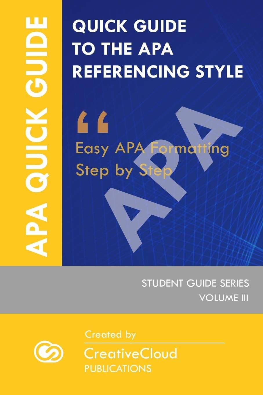 QUICK STUDENT GUIDE TO THE APA REFERENCING STYLE: Easy APA Formatting Step by Step: 3 (STUDENT GUIDE SERIES)