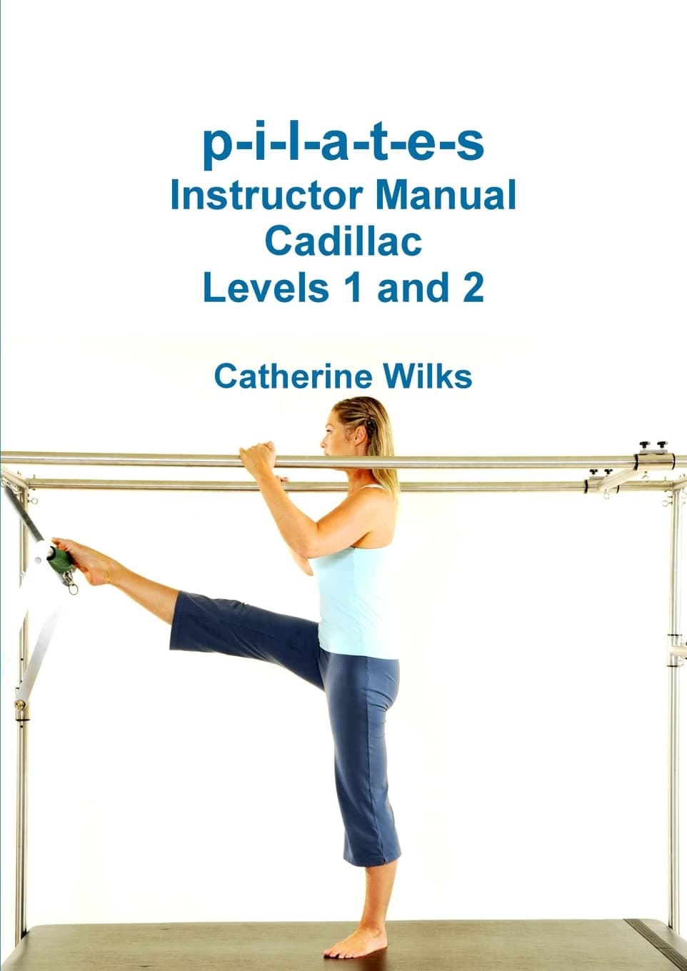 p-i-l-a-t-e-s Instructor Manual Cadillac Levels 1 and 2 Paperback – November 28, 2014