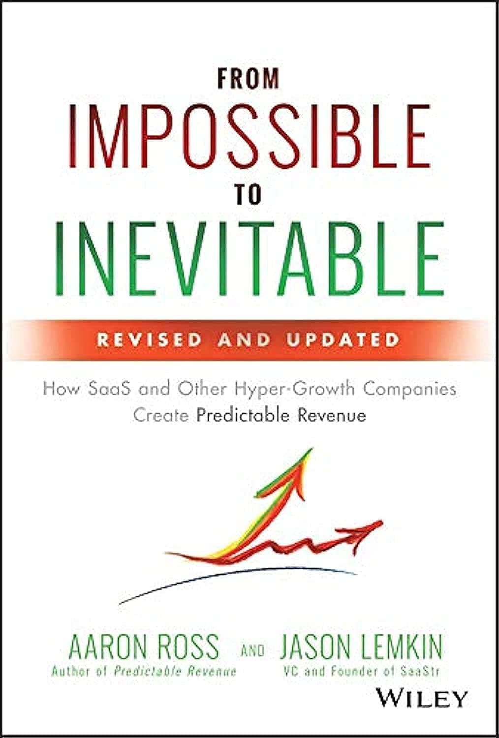 From Impossible to Inevitable: How Saas and Other Hyper-Growth Companies Create Predictable Revenue Hardcover – 9 July 2019
