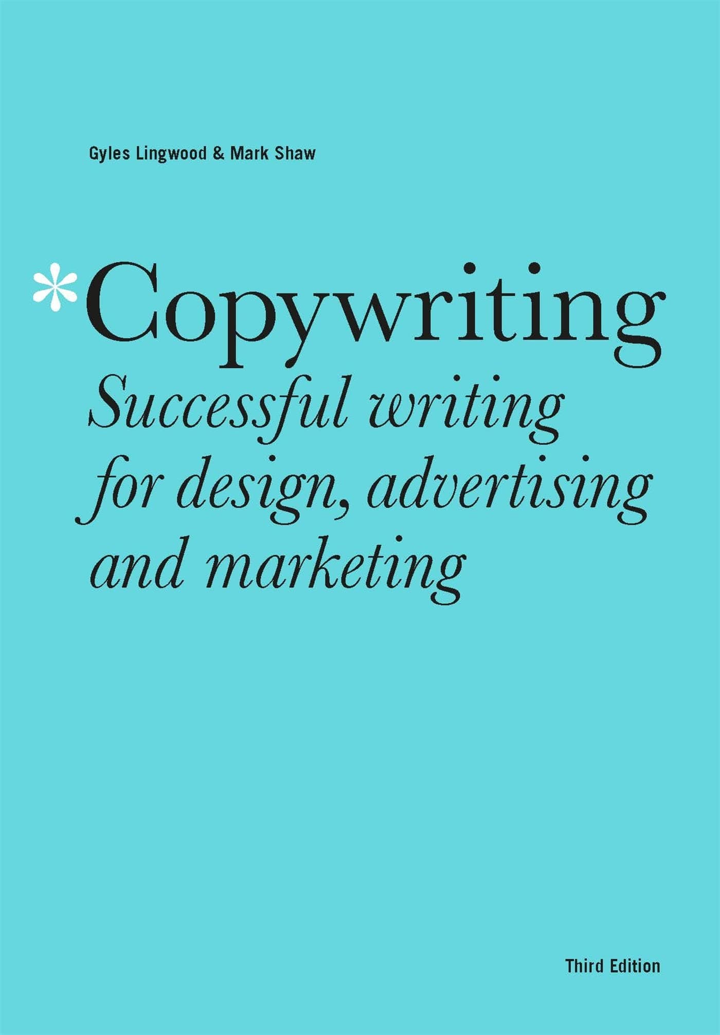 Copywriting Third Edition: Successful writing for design, advertising and mar