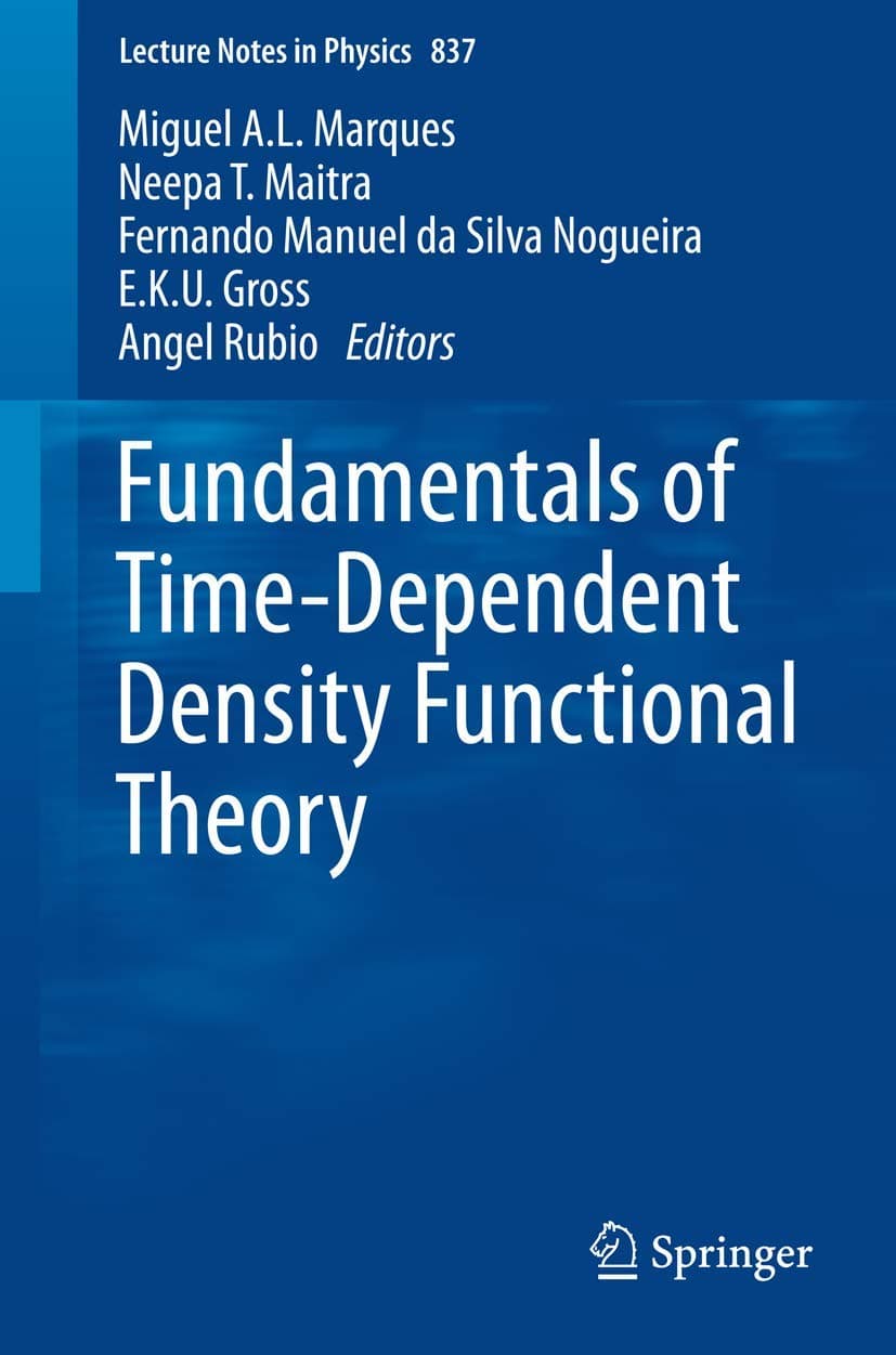 Fundamentals of Time-Dependent Density Functional Theory (Lecture Notes in Physics, Vol. 837)