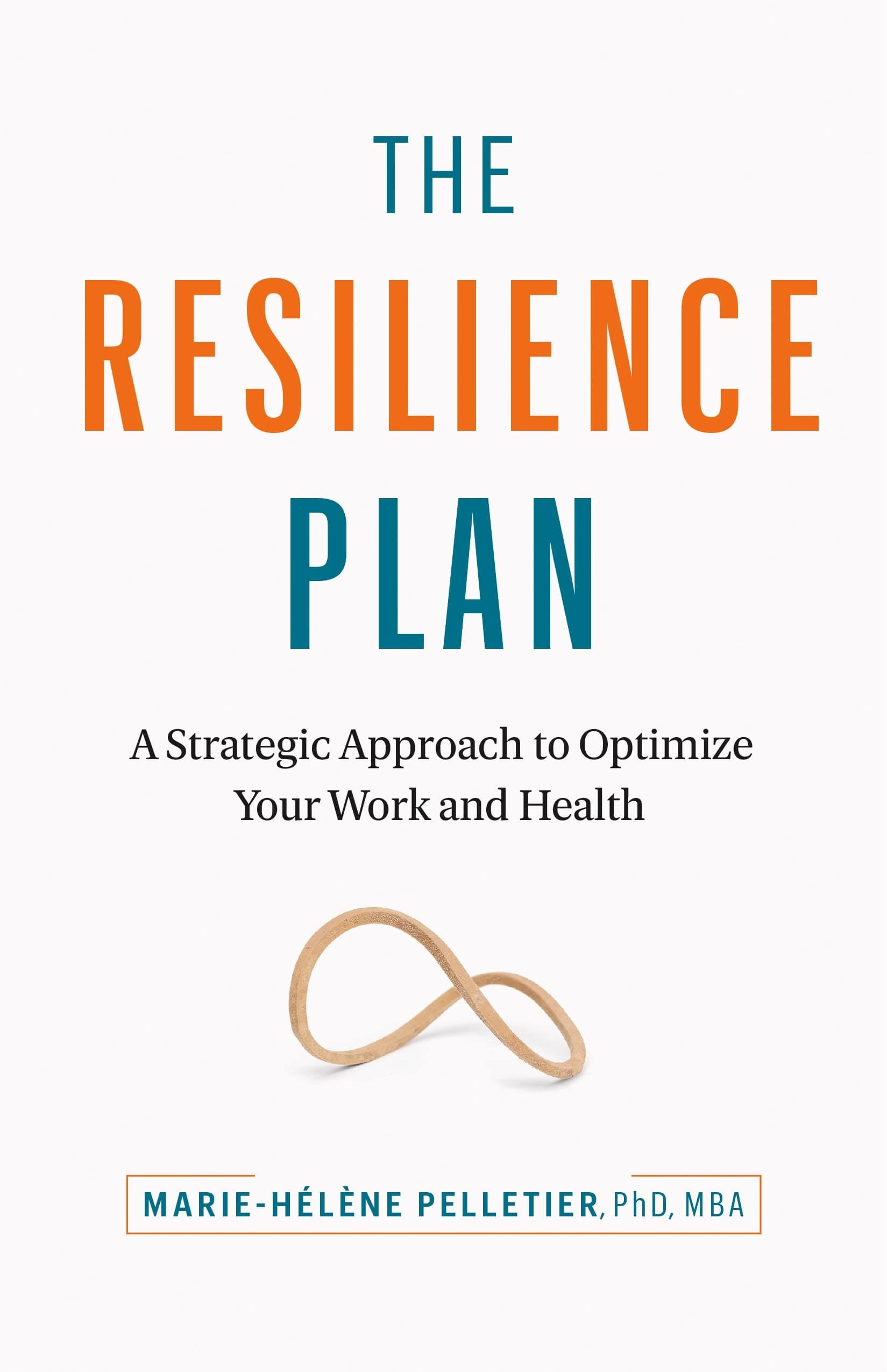 The Resilience Plan: A Strategic Approach to Optimizing Your Work Performance and Mental Health
