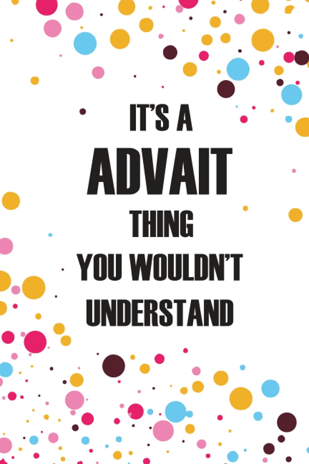 It's a Advait Thing You Wouldn't Understand: Personalized Name Journal forADVAIT , College Ruled Lined Paper,Personalized gifts for men,boys , Gifts for ADVAIT Matte cover