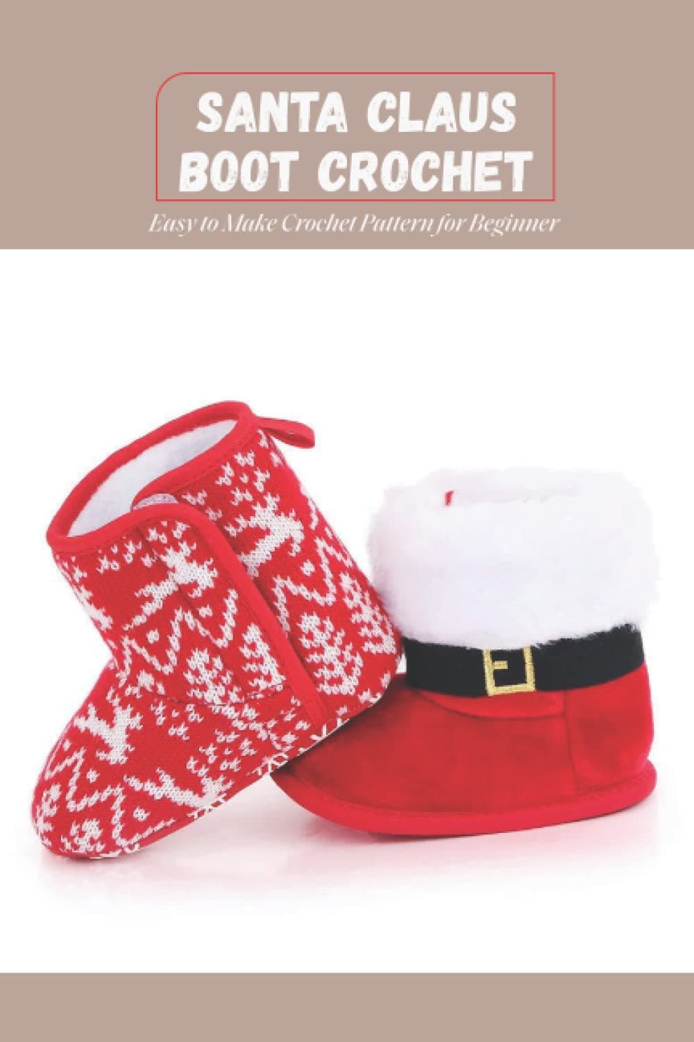 Santa Claus Boot Crochet: Easy to Make Crochet Pattern for Beginner: DIY Santa Claus Boot Crochet Paperback – 11 October 2021