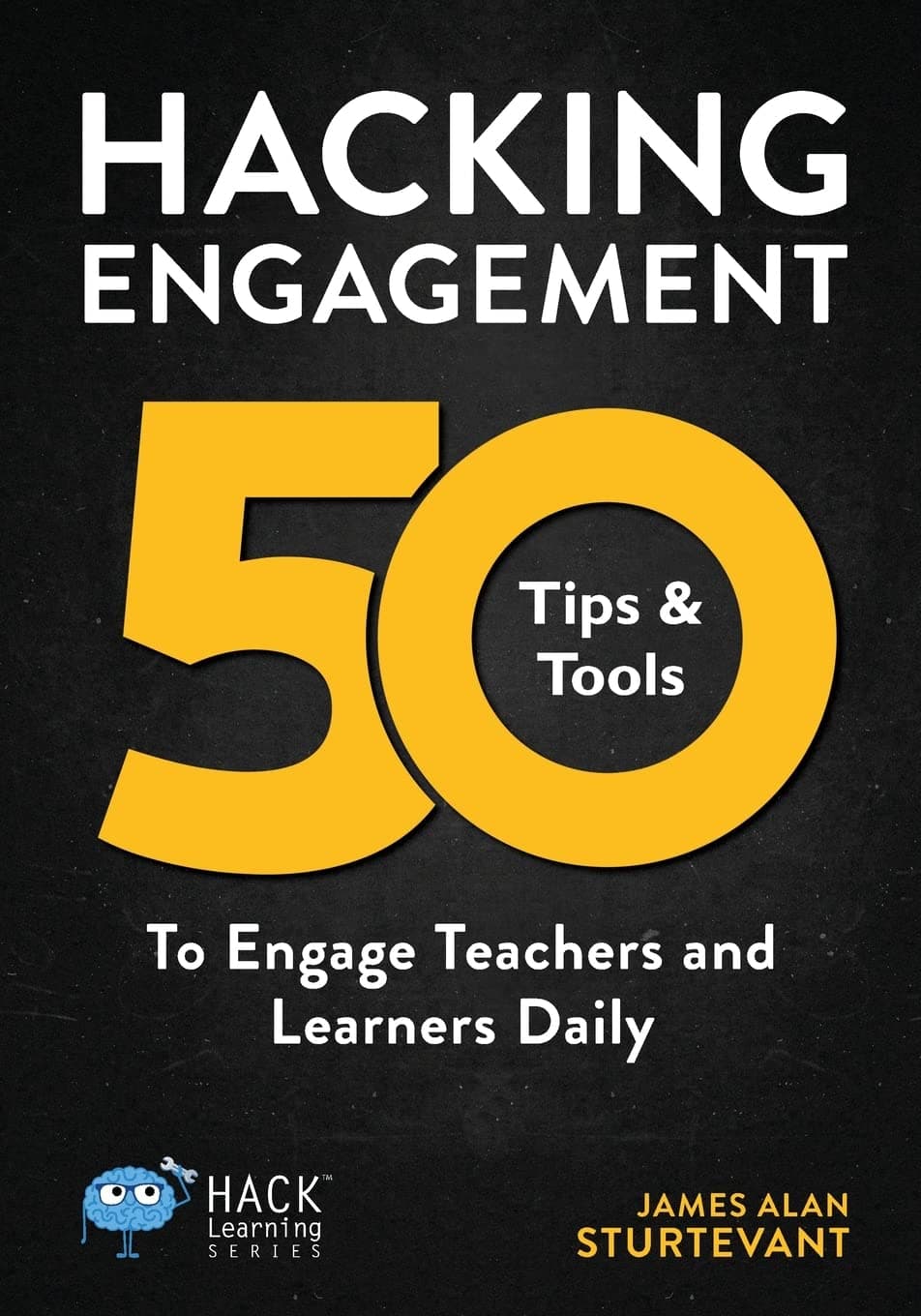 Hacking Engagement: 50 Tips & Tools To Engage Teachers and Learners Daily (Hack Learning Series)