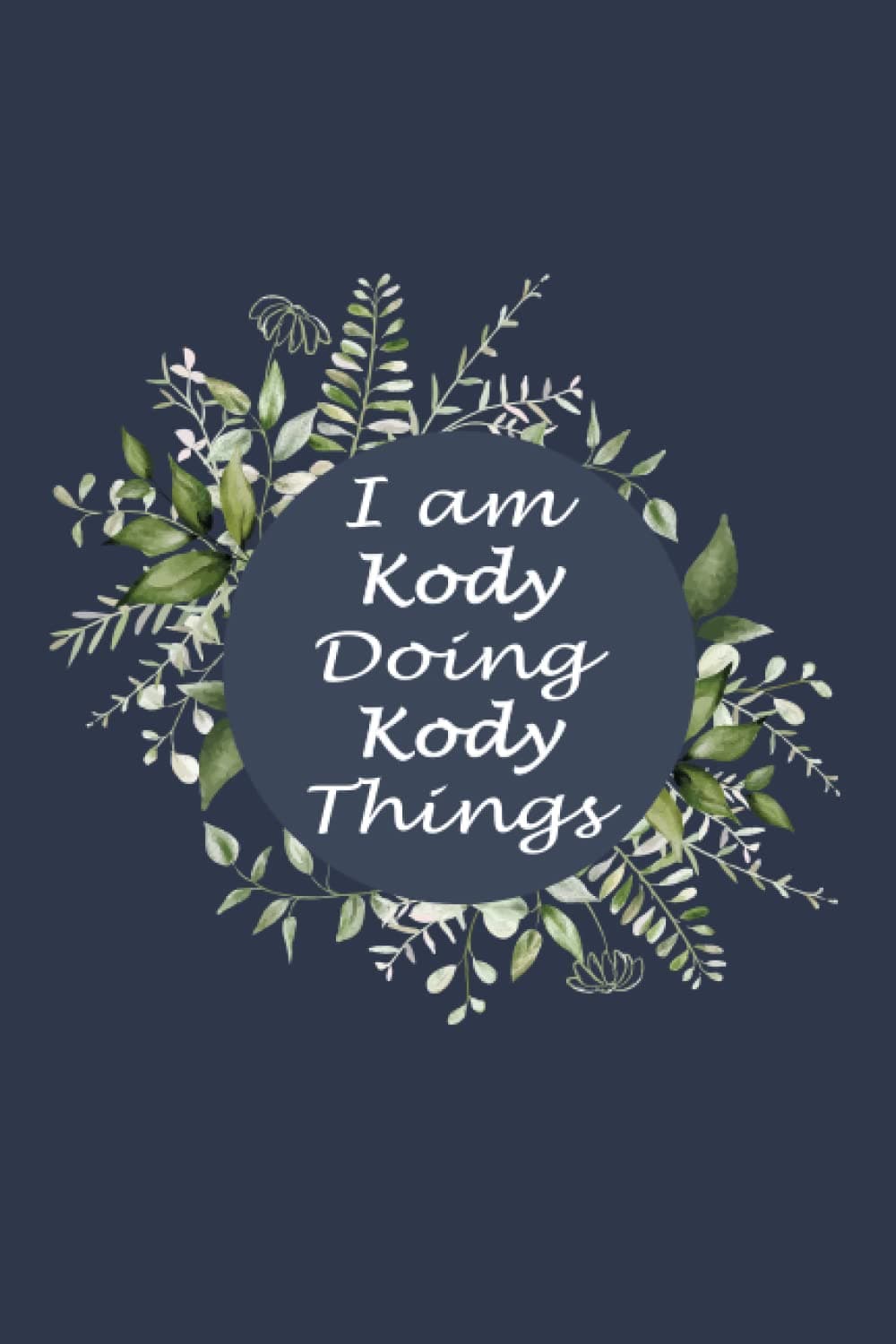 I am Kody Doing Kody Things: Funny Personalised Name Lined Notebook, Kody birthday, Personalized Lined Name Journal Notebook Gift For Kody, Birthday ... men and boys, for taking note, 110p ,6x9inch