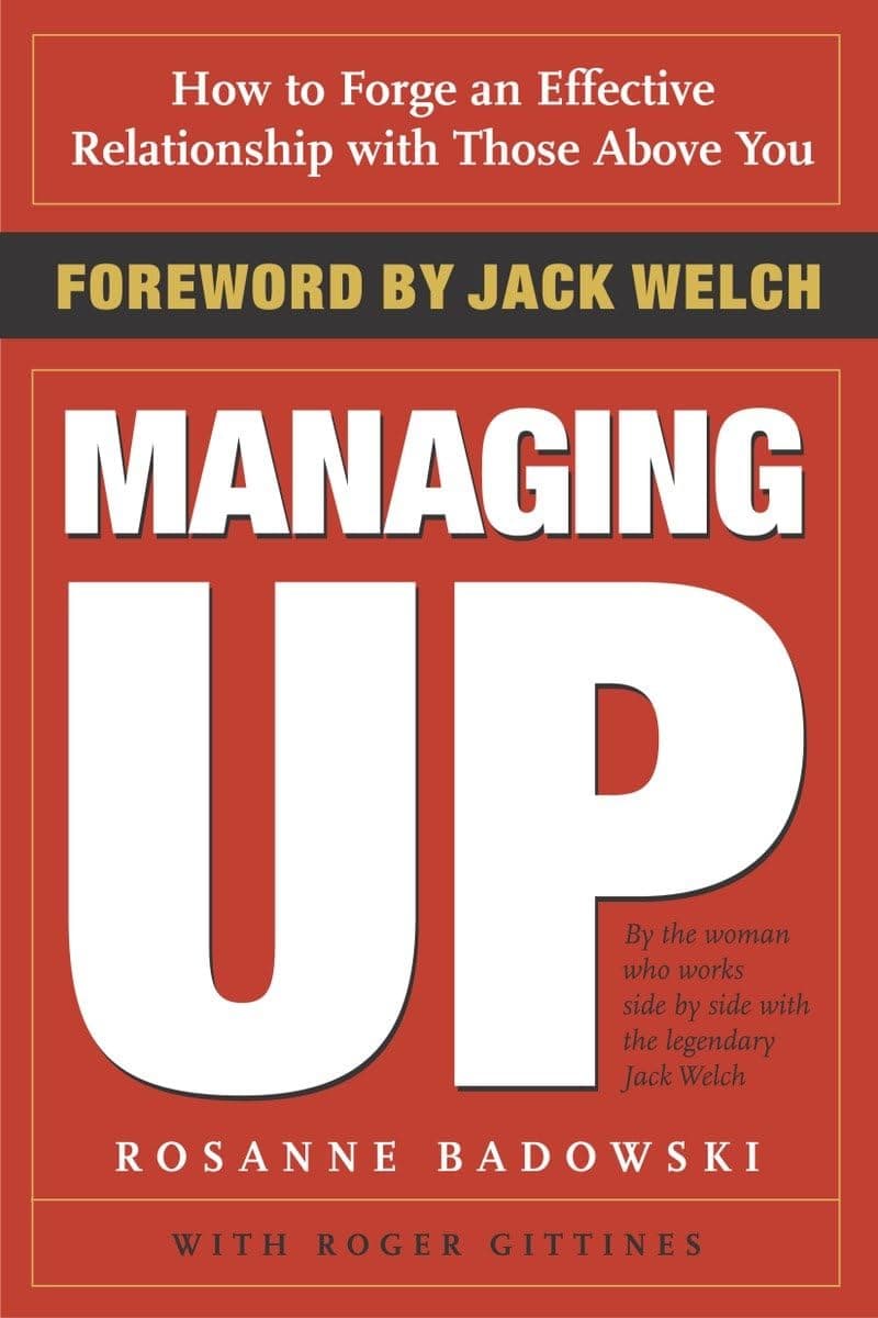 Managing Up: How to Forge an Effective Relationship With Those Above You Paperback – October 19, 2004