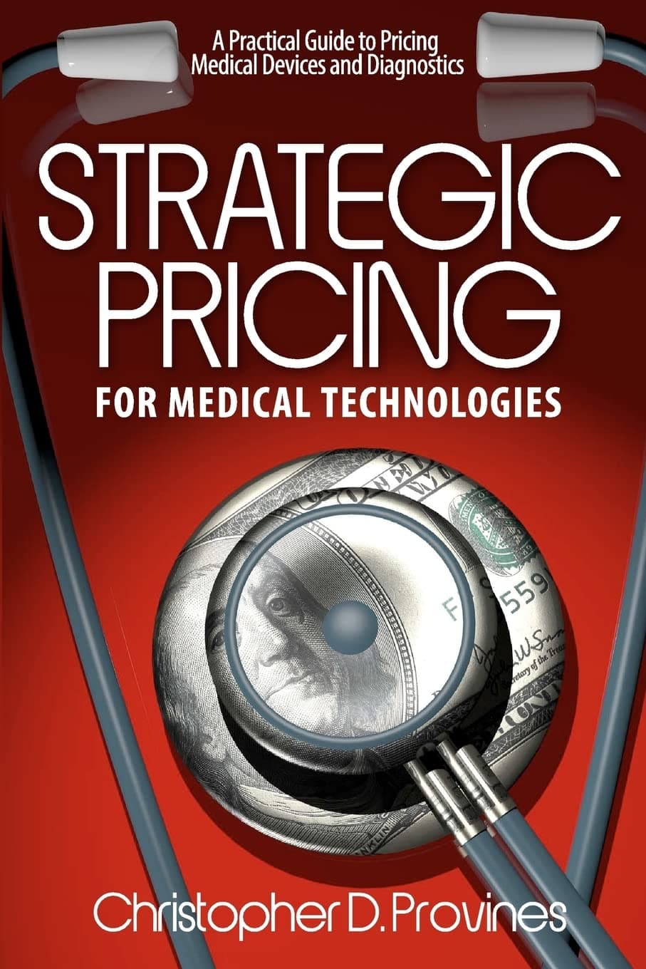 Strategic Pricing for Medical Technologies: A Practical Guide to Pricing Medical Devices & Diagnostics: Volume 1 Paperback – 5 Sept. 2012