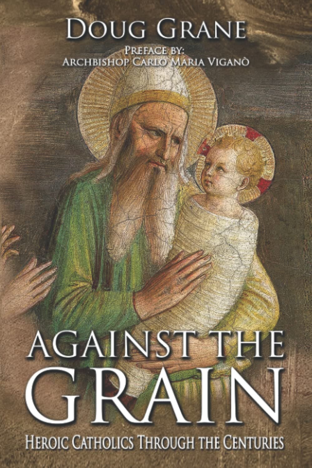 Against the Grain: Heroic Catholics Through the Centuries