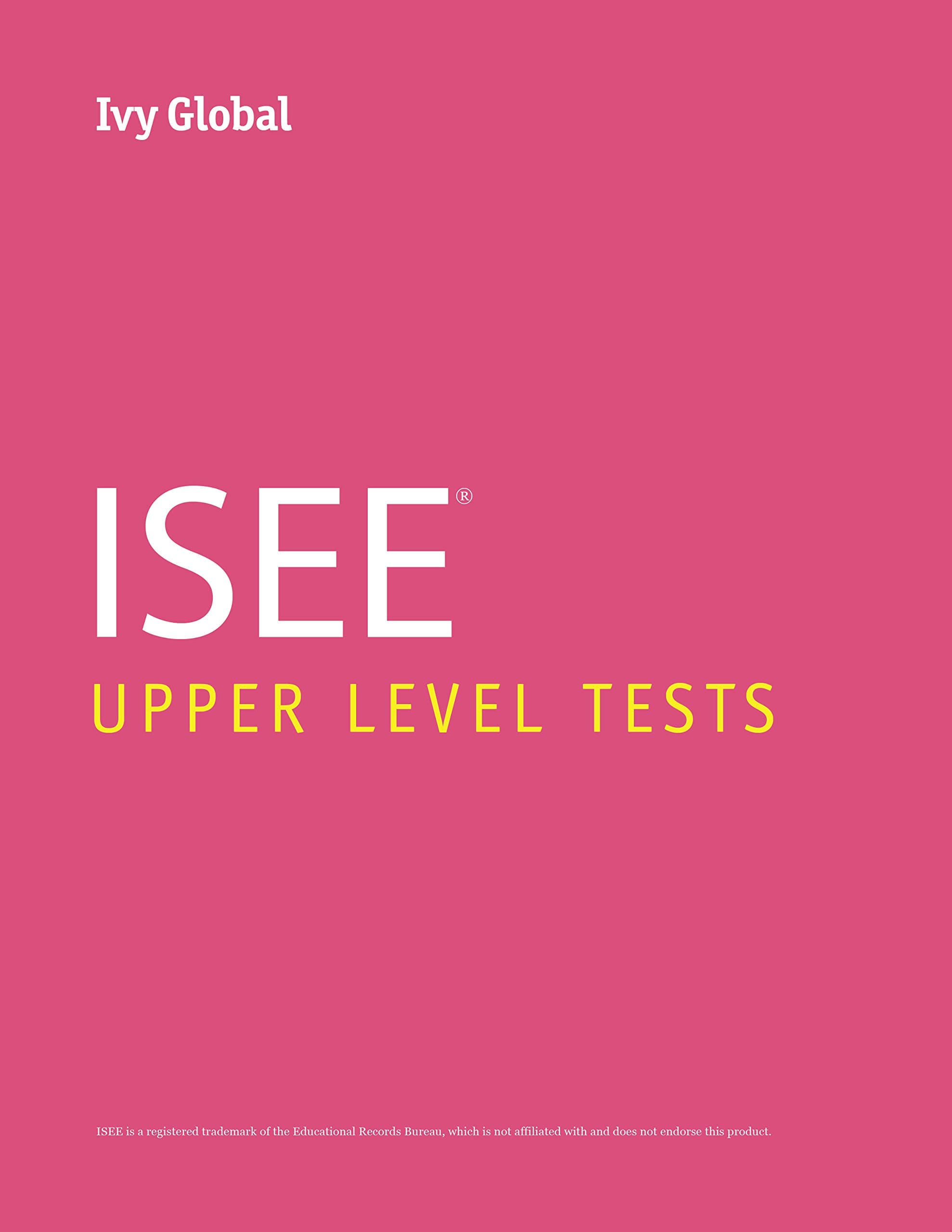 Ivy Global ISEE Upper Level Tests (Ivy Global ISEE Prep) 1.0 Edition