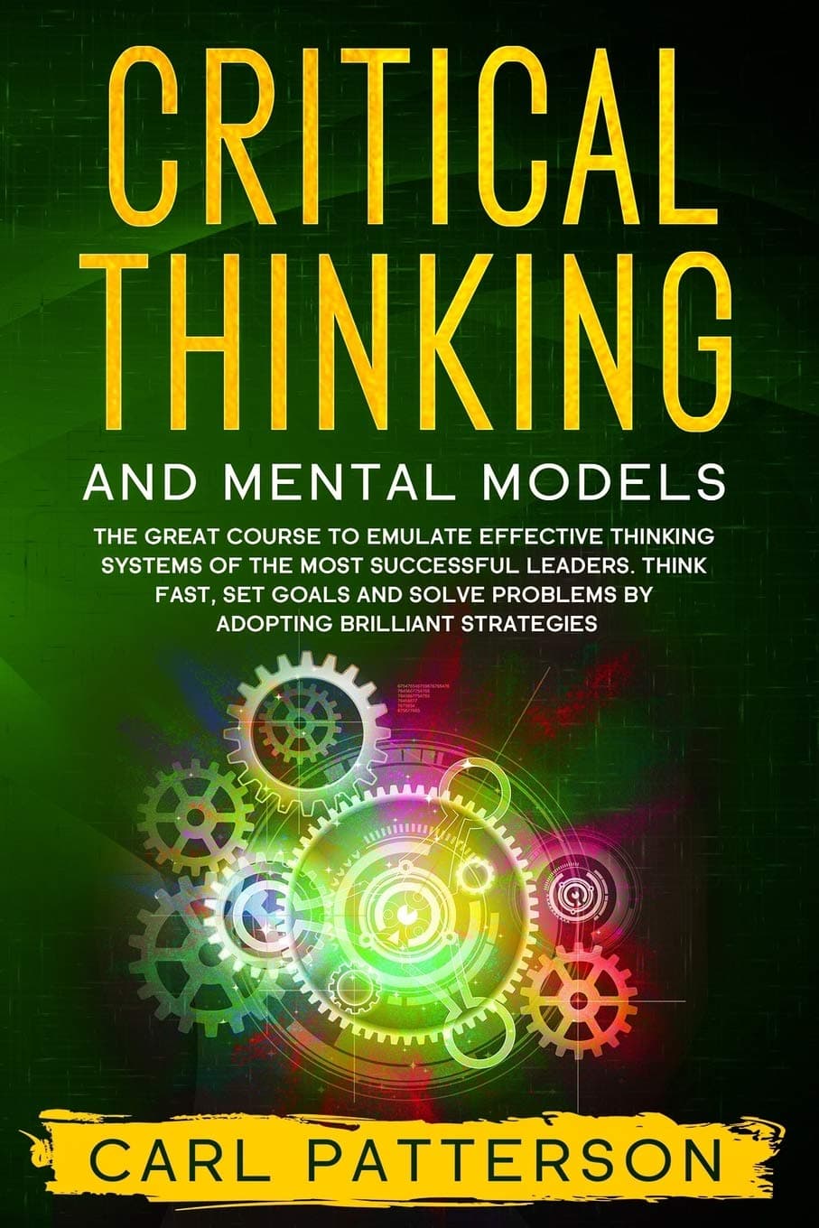 Critical Thinking And Mental Models: The Great Course to Emulate Effective Thinking Systems of the Most Successful Leaders. Think Fast, Set Goals and Solve Problems by Adopting Brilliant Strategies