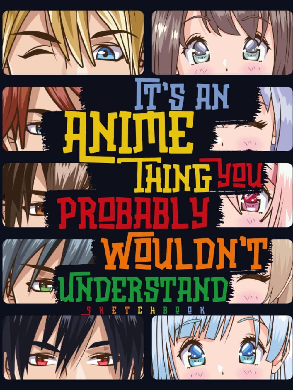 It's an Anime Thing You Probably Wouldn't Understand: Blank Comic Manga Sketch Book for Drawing and Sketching Anime and Cartoon Drawing Paper Art Supplies Otaku (Anime lover) & Artist Gift