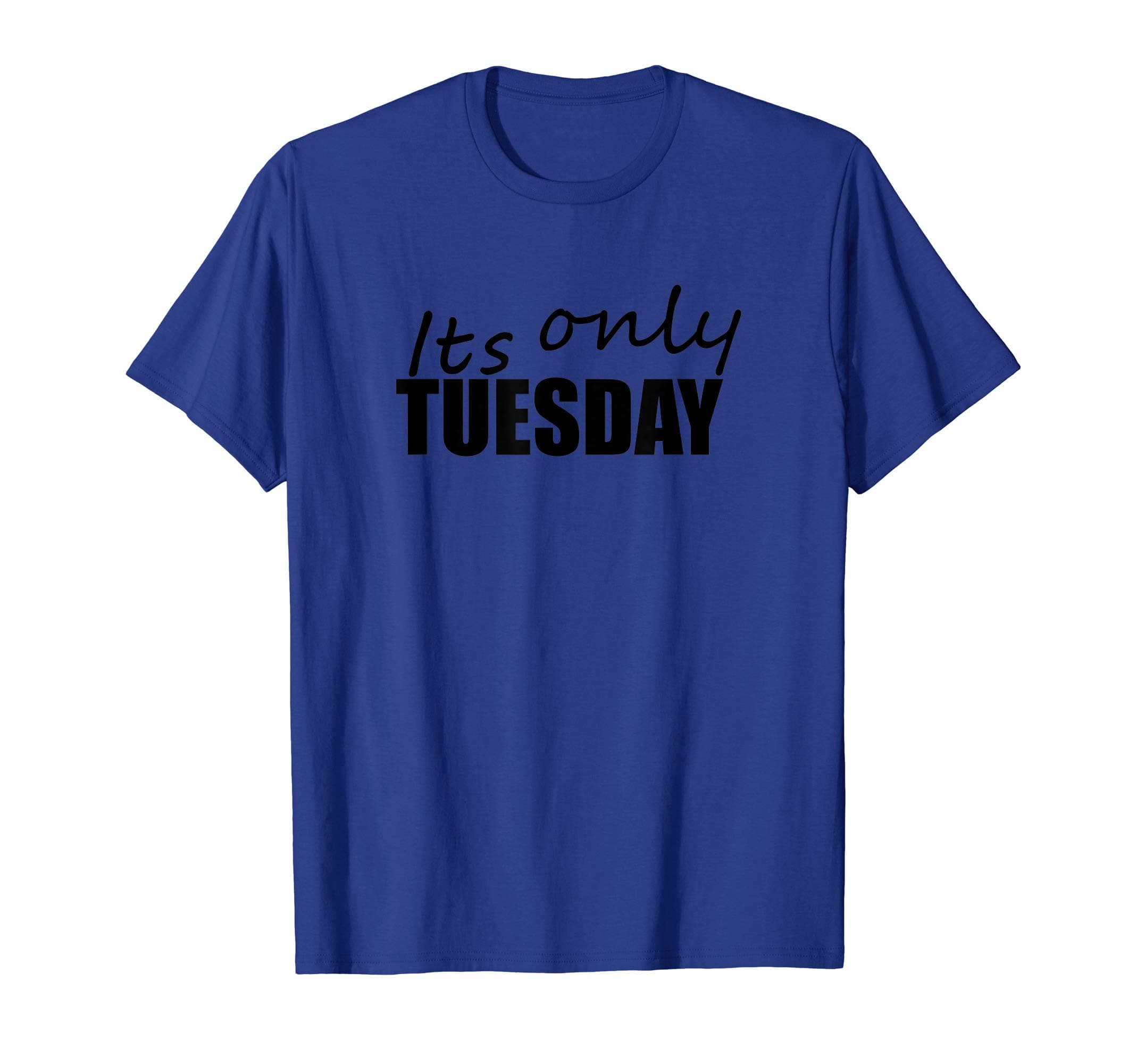 Its Only Tuesday T-Shirt