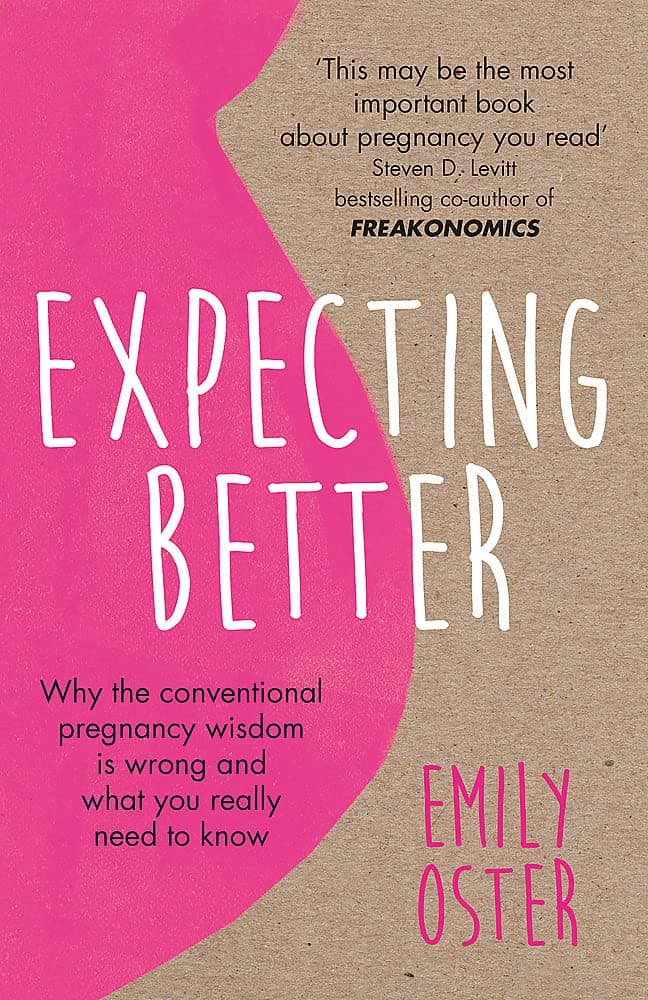 - EXPECTING BETTER: WHY THE CONVENTIONAL PREGNANCY WISDOM IS WRONG AND WHAT YOU REALLY NEED TO KNOW