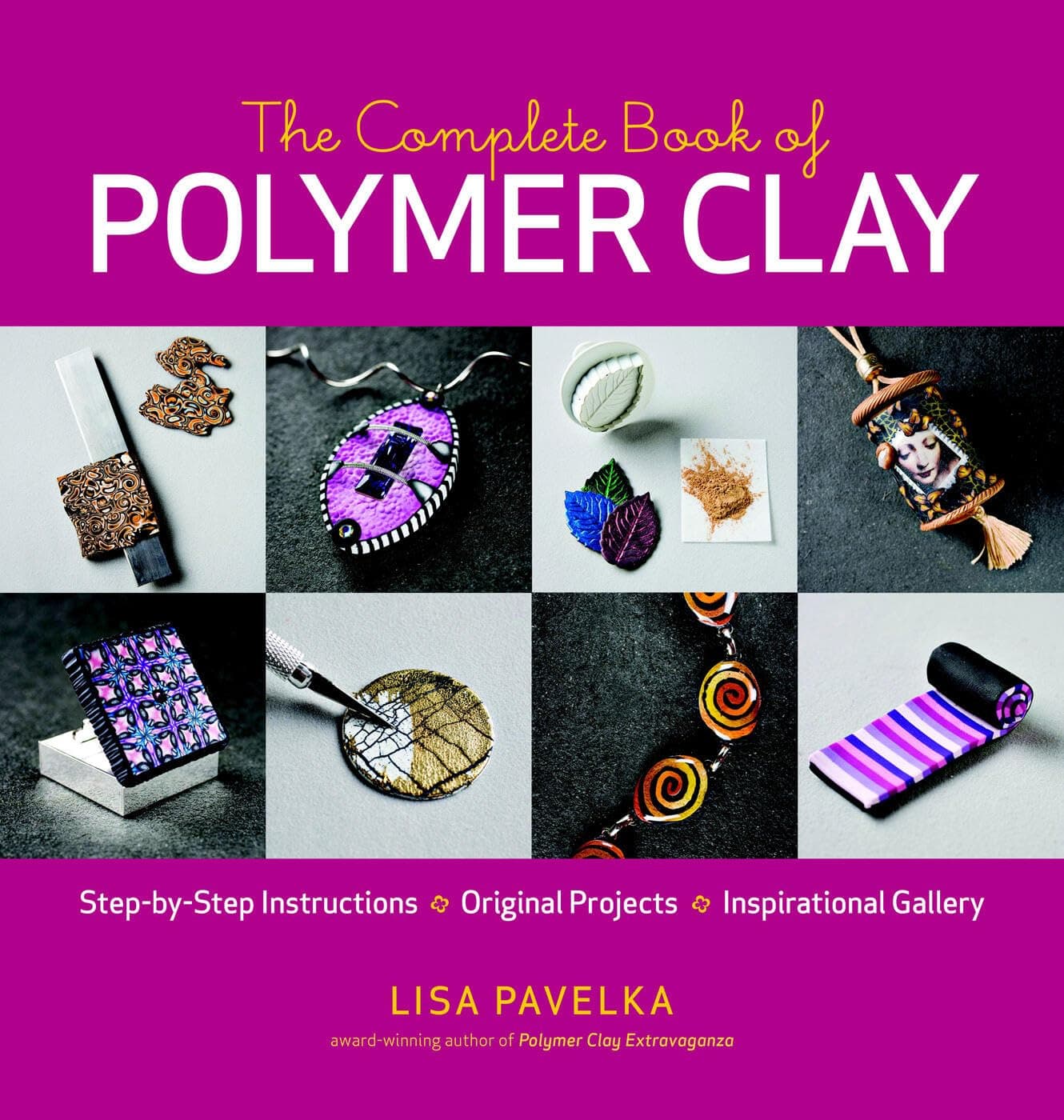 The Complete Book of Polymer Clay: Techniques, Projects, and Expert Instruction for Jewelry, Home Décor, and Mixed-Media Crafts