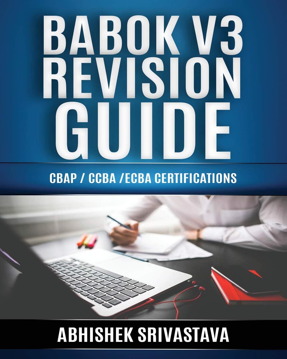 BABOK V3 Revision Guide: CBAP / CCBA / ECBA Certifications Paperback – 10 Jun. 2019