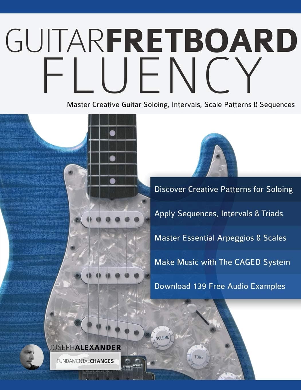 Guitar Fretboard Fluency: Master Creative Guitar Soloing, Intervals, Scale Patterns and Sequences: The Creative Guide to Mastering the Guitar (Learn Guitar Theory and Technique)