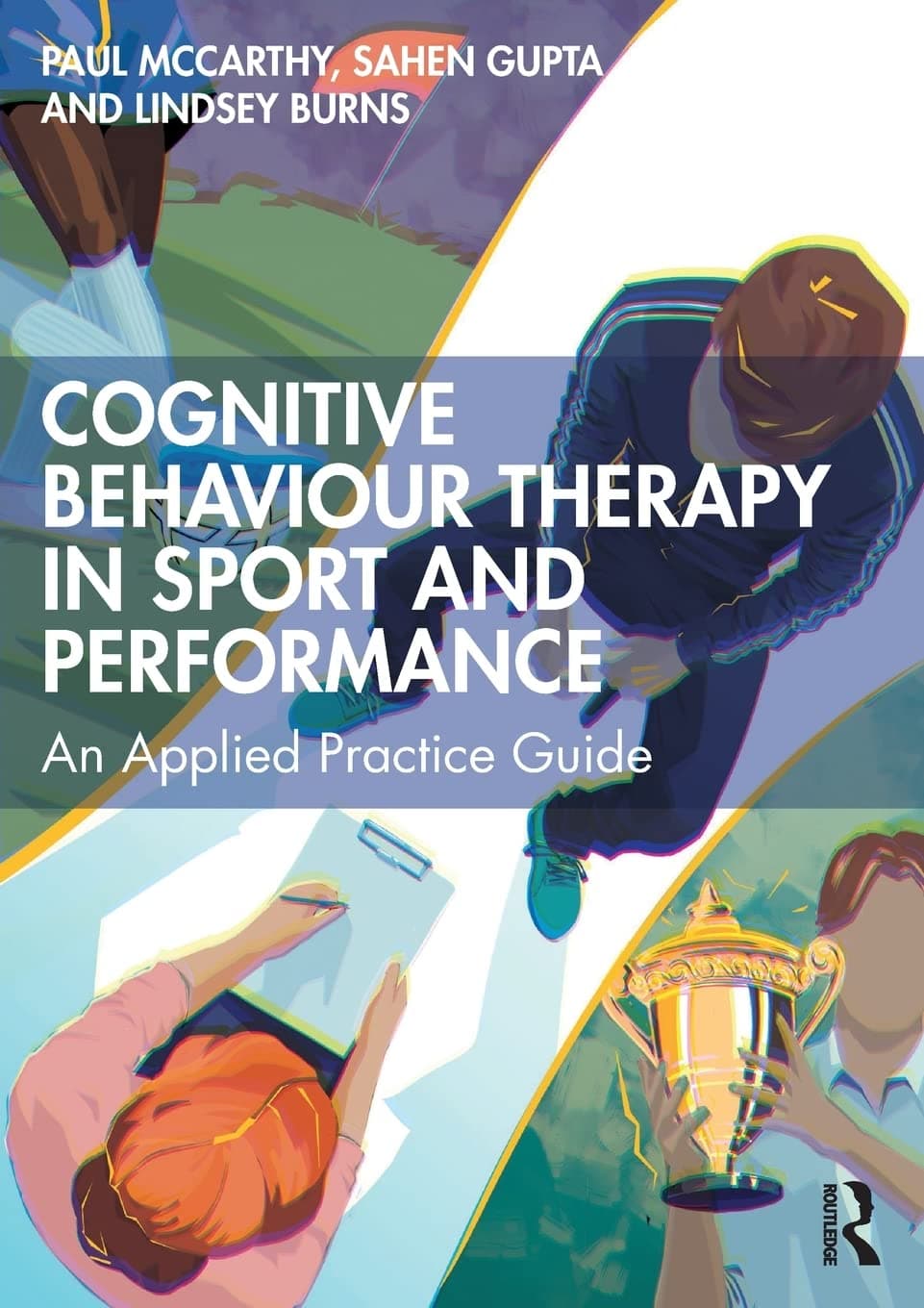Cognitive Behaviour Therapy in Sport and Performance: An Applied Practice Guide