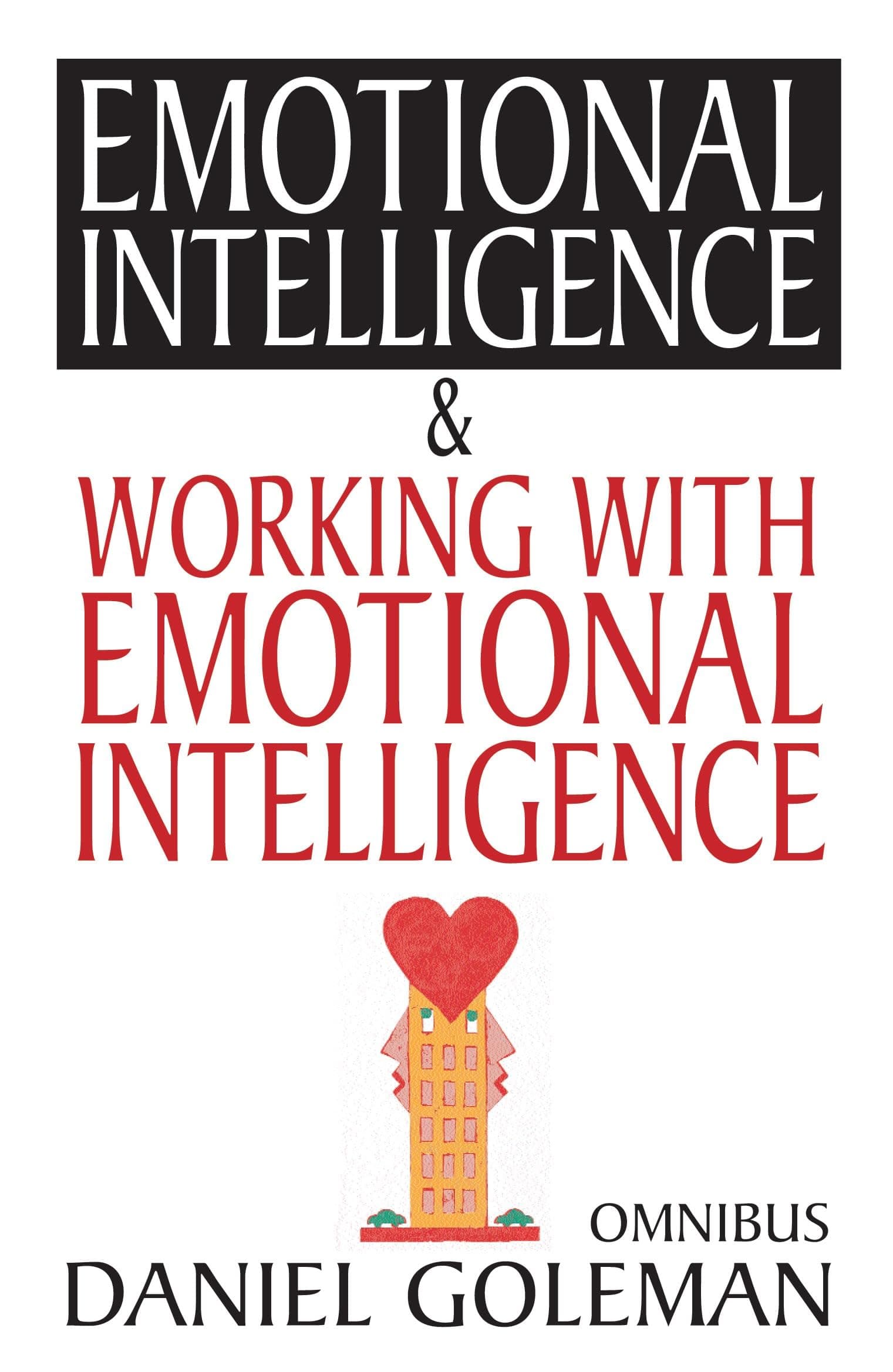 Daniel Goleman Omnibus: "Emotional Intelligence", "Working with EQ"
