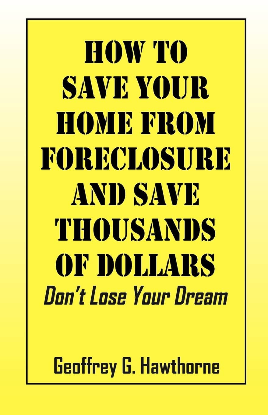 How to Save Your Home from Foreclosure and Save Thousands of Dollars: Don't Lose Your Dream