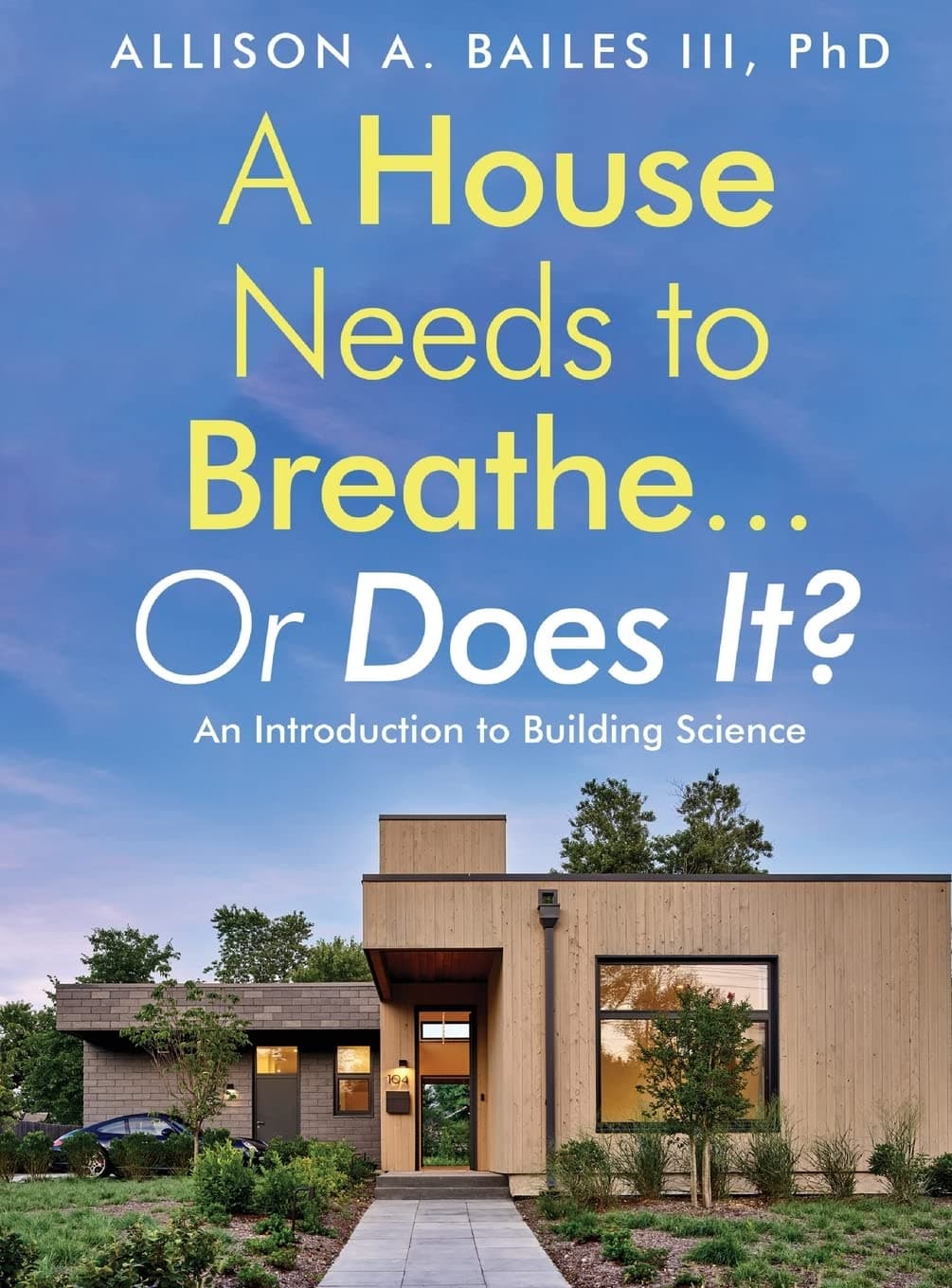 A House Needs to Breathe...Or Does It?: An Introduction to Building Science Hardcover – October 17, 2022