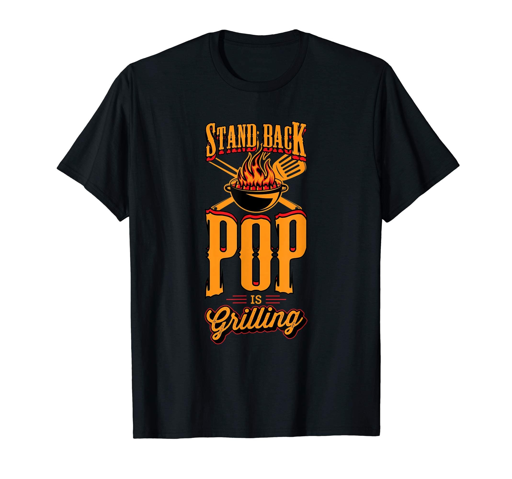 Stand Back Pop Is Grilling Grill Flame Master BBQ T-Shirt