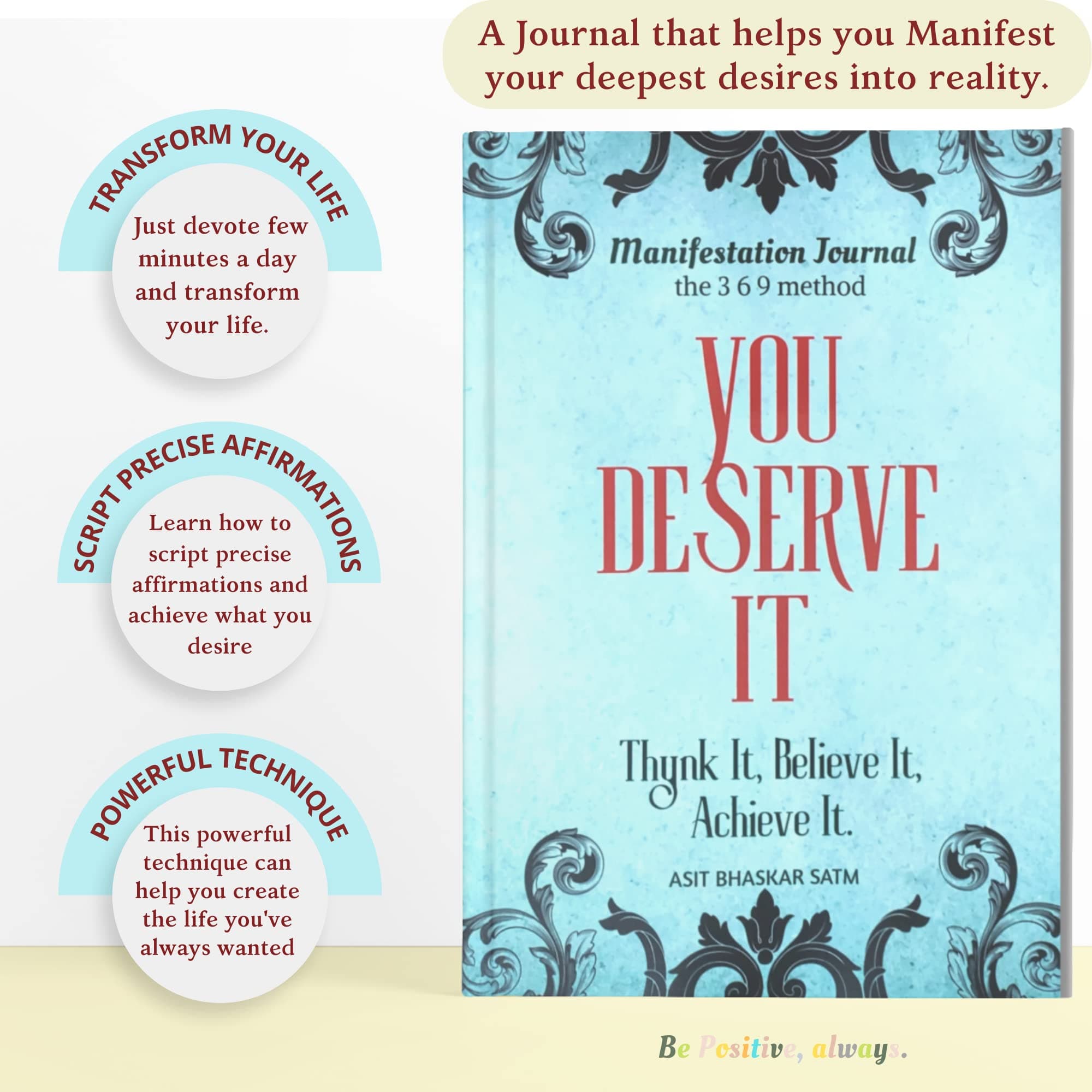 YOU DESERVE IT - 369 Manifestation Journal for writing | Script precise affirmations to manifest your dream life into reality | Self Help law of attraction work book | Achieve Abundance & Success