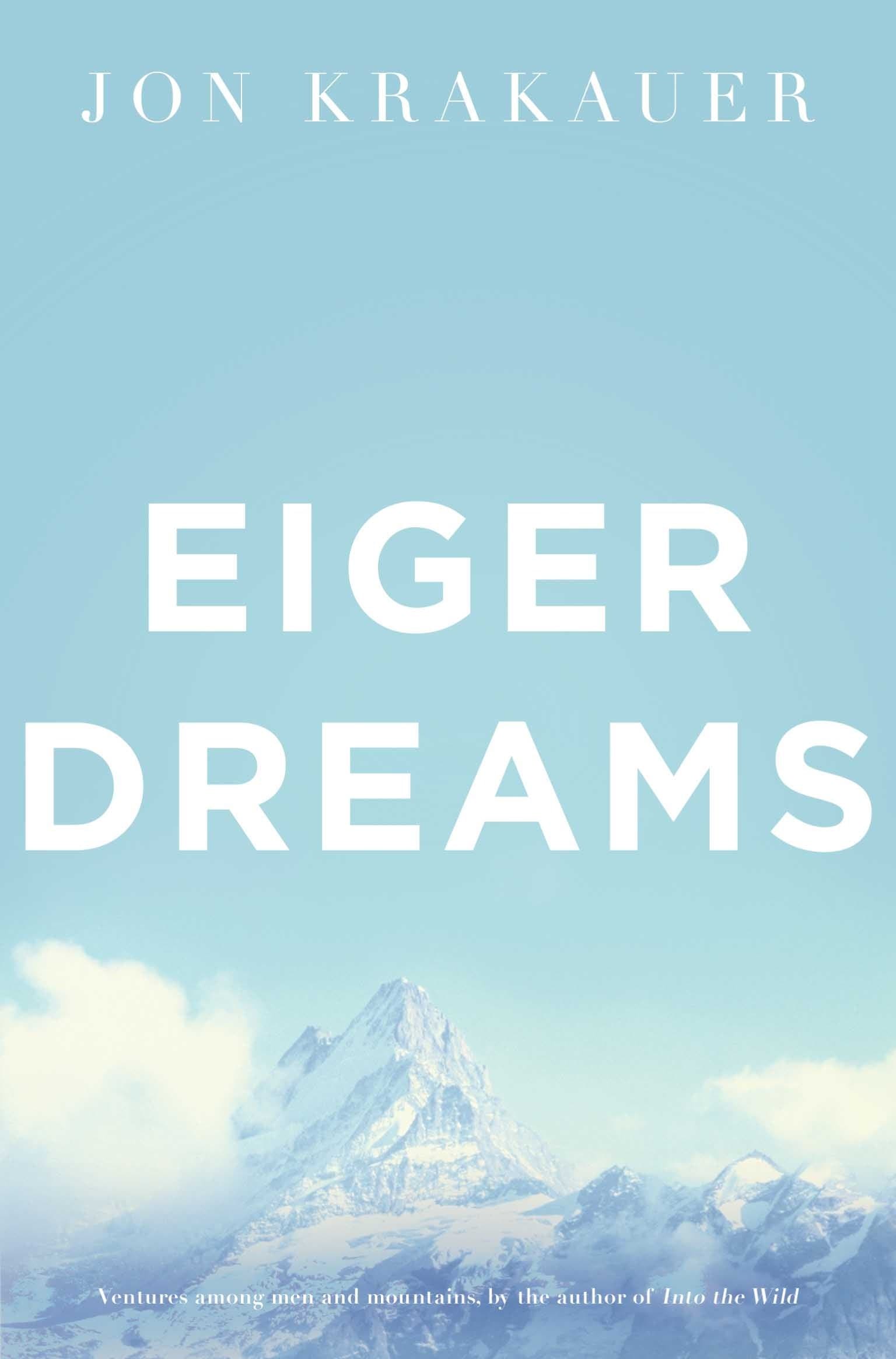Eiger Dreams: Ventures Among Men and Mountains