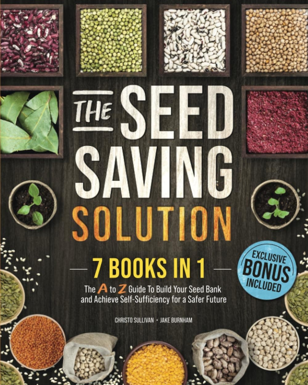 The Seed Saving Solution: The A to Z Guide To Build Your Seed Bank and Achieve Self-Sufficiency for a Safer Future. Master the Art of Storing, Germinating, and Growing Your Own Seeds