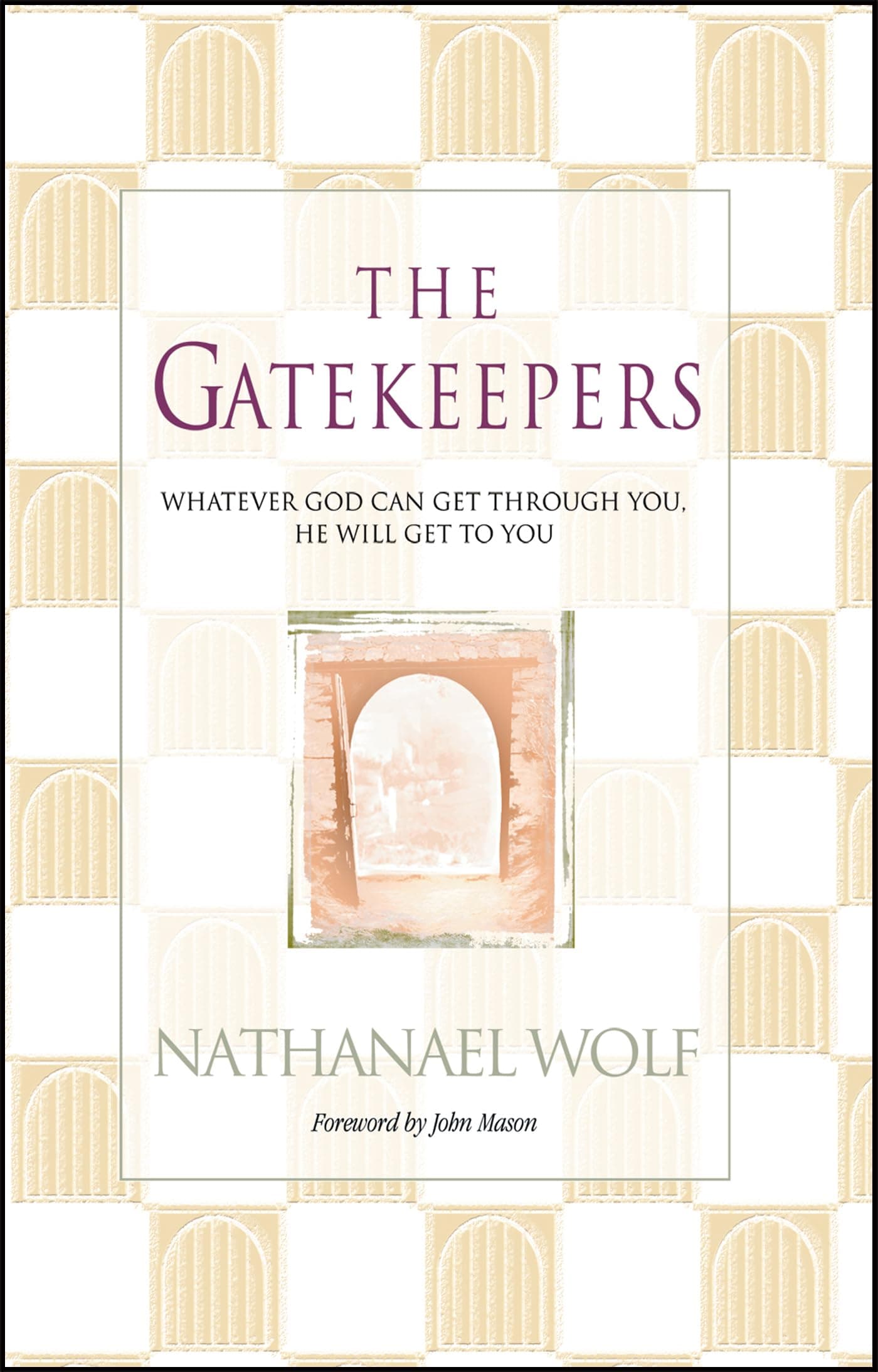 The Gatekeepers: Whatever God Can Get Through You, He Will Get To You