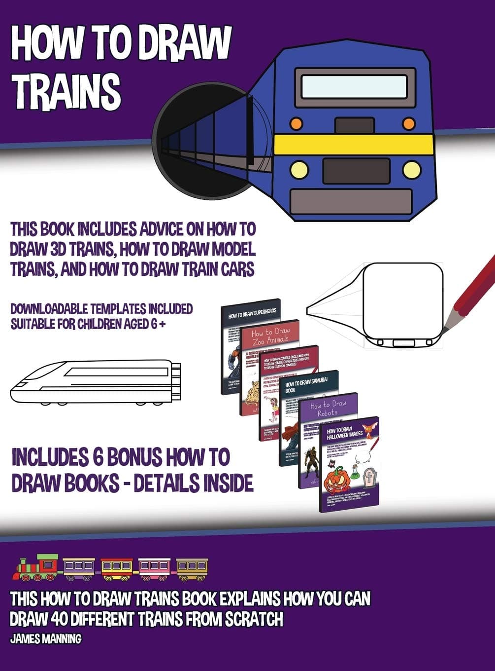 How to Draw Trains (This Book Includes Advice on How to Draw 3D Trains, How to Draw Model Trains, and How to Draw Train Cars); This how to draw trains ... you can draw 40 different trains from scratch