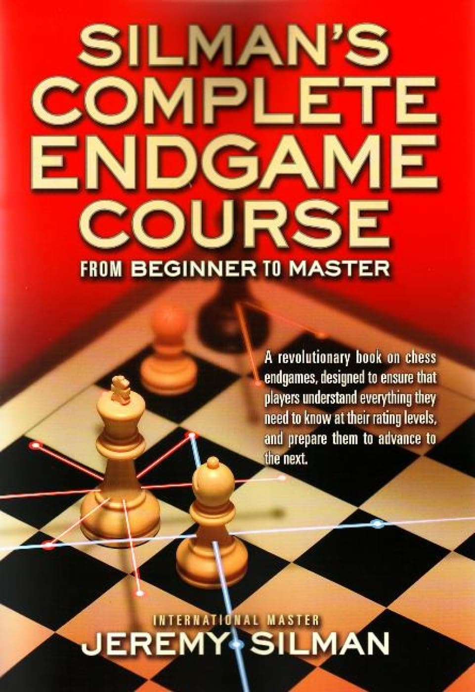 Silman's Complete Endgame Course: From Beginner to Master