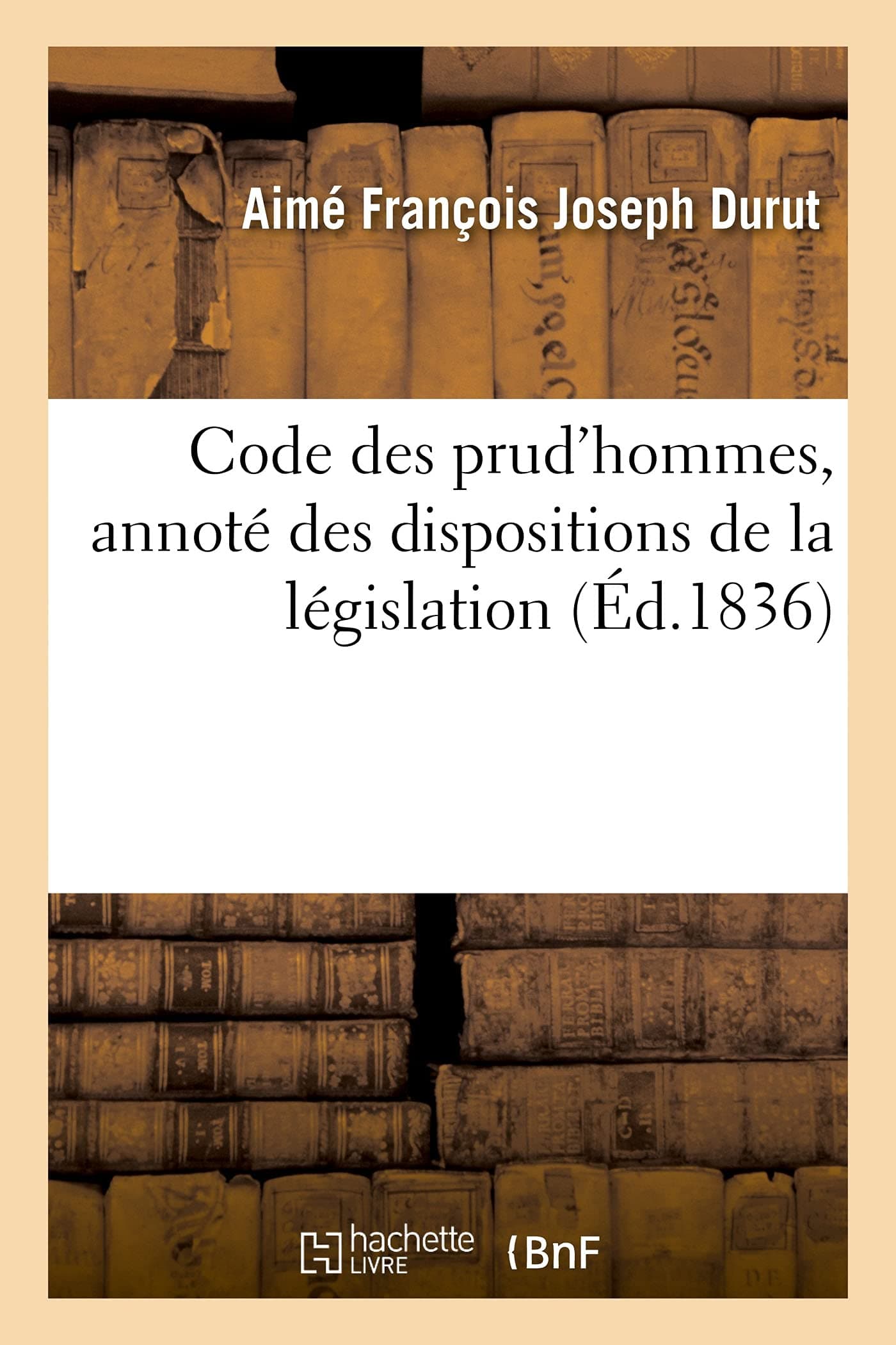 Code Des Prud'hommes, Annot Des Dispositions de la Lgislation: Avec Formules Et Modles Des Actes Qui Dpendent de Leur Ministre