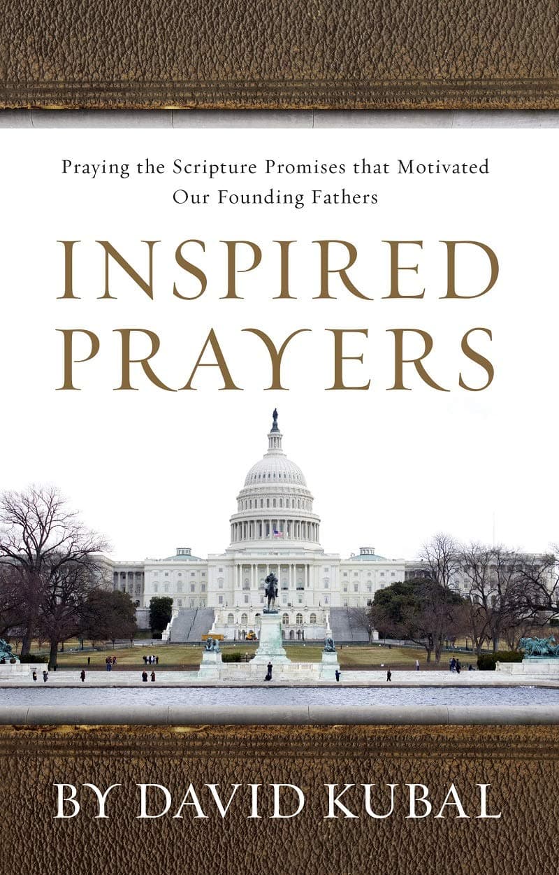 Inspired Prayers: Praying the Scriptures that Motivated Our Founding Fathers