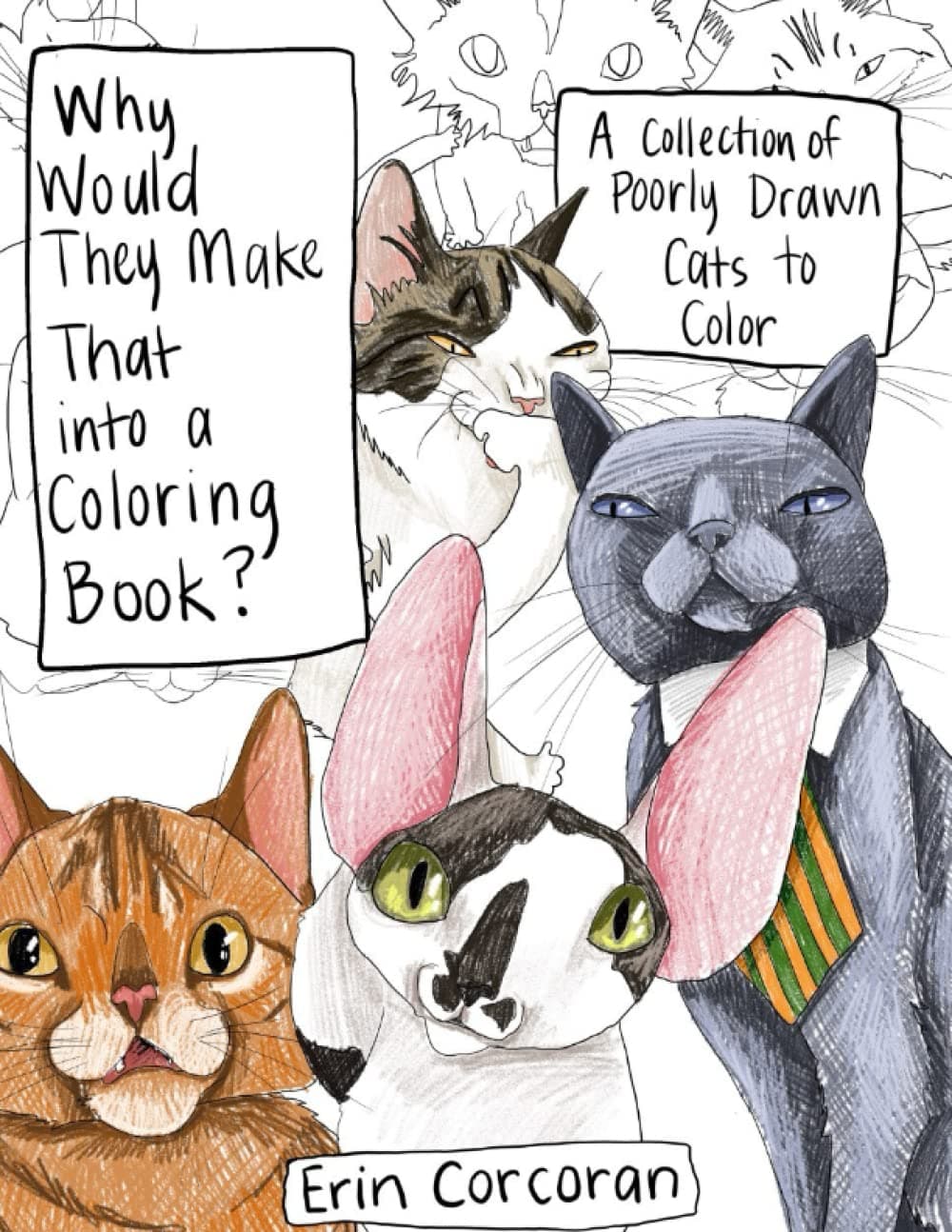 Why Would They Make That into a Coloring Book?: a collection of poorly drawn cats to color